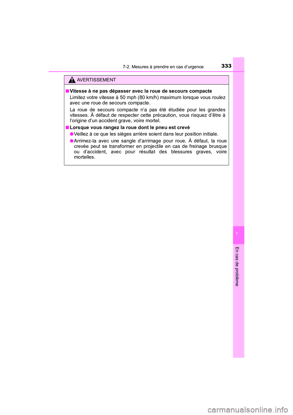 TOYOTA YARIS HATCHBACK 2017  Manuel du propriétaire (in French) 3337-2. Mesures à prendre en cas d’urgence
7
En cas de problème
YARIS_HB_OM_USA_OM52G64D
AVERTISSEMENT
■Vitesse à ne pas dépasser avec la roue de secours compacte
Limitez votre vitesse à 50 m