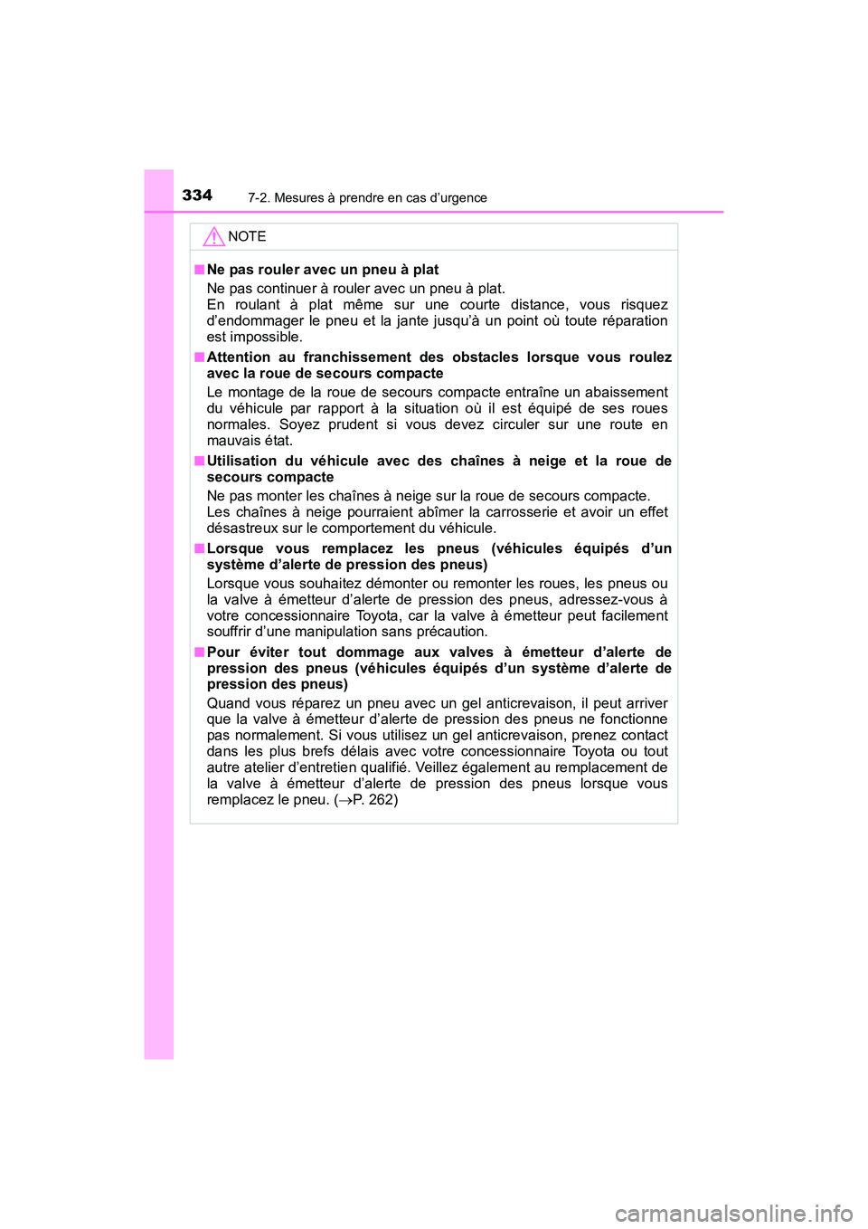 TOYOTA YARIS HATCHBACK 2017  Manuel du propriétaire (in French) 3347-2. Mesures à prendre en cas d’urgence
YARIS_HB_OM_USA_OM52G64D
NOTE
■Ne pas rouler avec un pneu à plat
Ne pas continuer à rouler avec un pneu à plat.
En roulant à plat même sur une cour