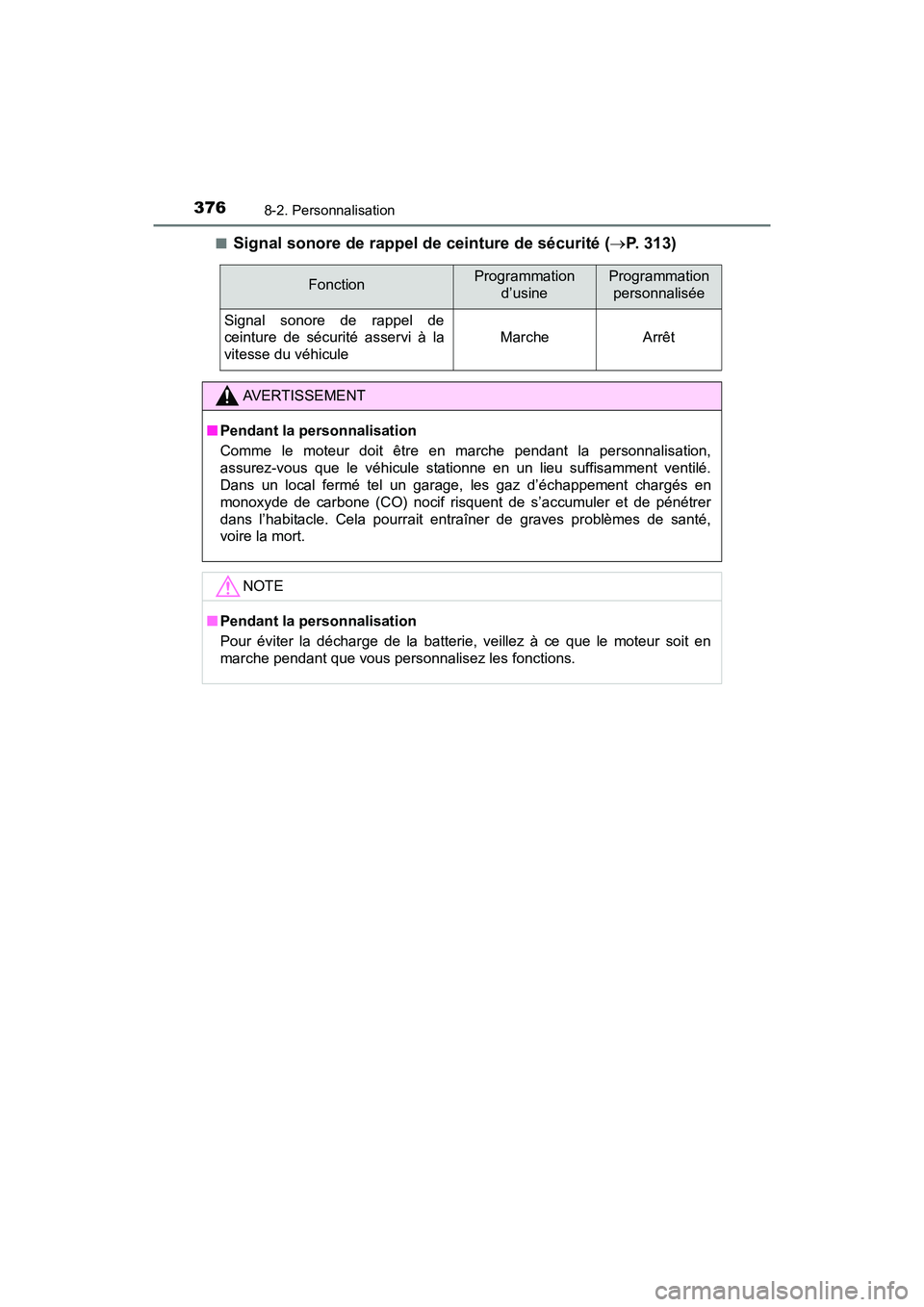 TOYOTA YARIS HATCHBACK 2017  Manuel du propriétaire (in French) 3768-2. Personnalisation
YARIS_HB_OM_USA_OM52G64D■
Signal sonore de rappel de ceinture de sécurité (
P. 313)
FonctionProgrammation 
d’usineProgrammationpersonnalisée
Signal sonore de rappel 