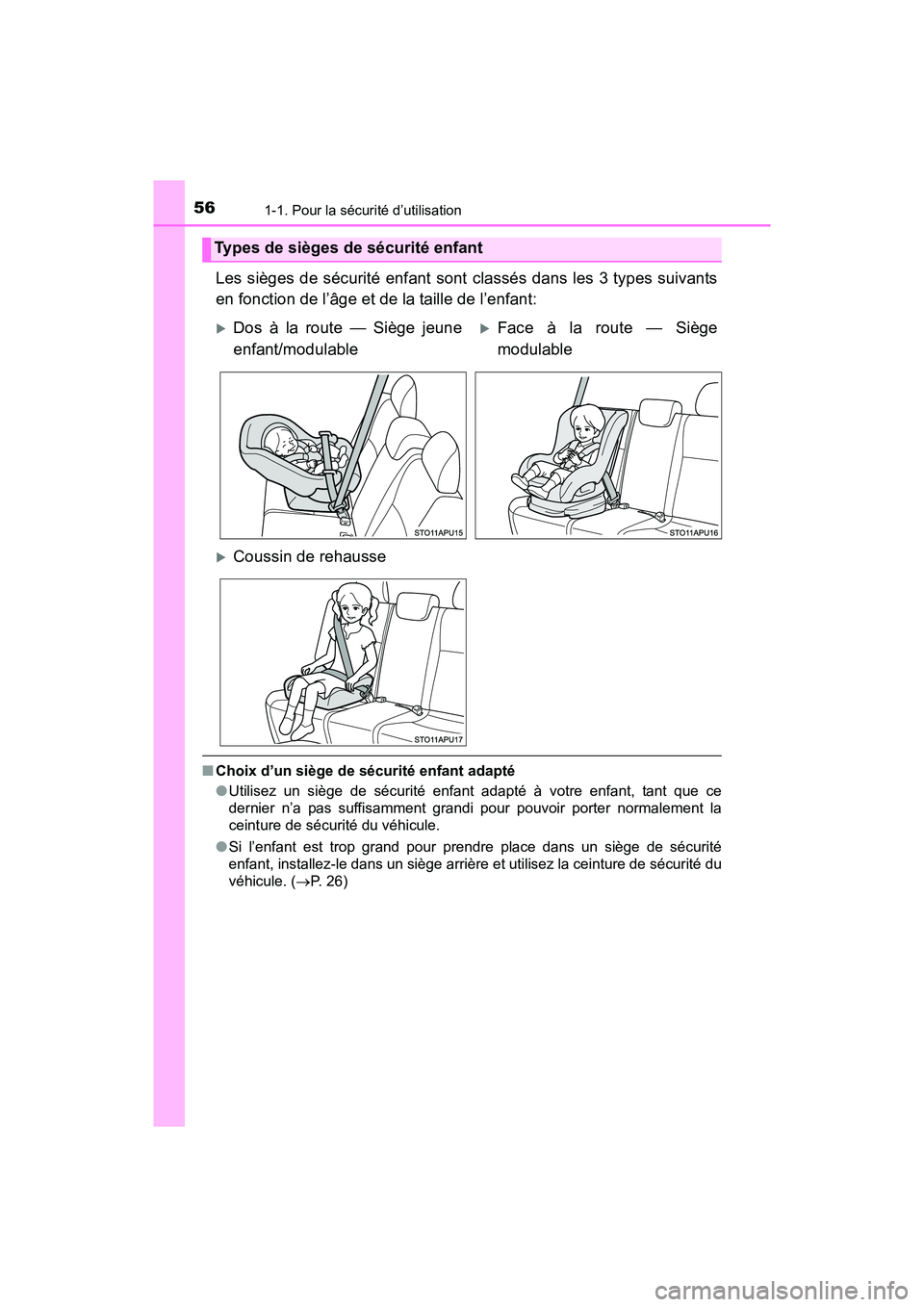 TOYOTA YARIS HATCHBACK 2017  Manuel du propriétaire (in French) 561-1. Pour la sécurité d’utilisation
YARIS_HB_OM_USA_OM52G64D
Les sièges de sécurité enfant sont classés dans les 3 types suivants
en fonction de l’âge et de la taille de l’enfant:
■Ch