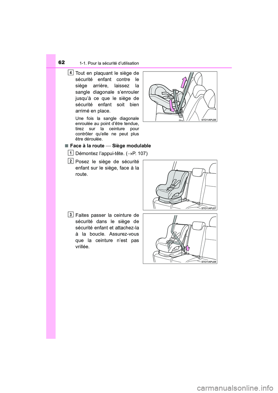 TOYOTA YARIS HATCHBACK 2017  Manuel du propriétaire (in French) 621-1. Pour la sécurité d’utilisation
YARIS_HB_OM_USA_OM52G64D
Tout en plaquant le siège de
sécurité enfant contre le
siège arrière, laissez la
sangle diagonale s’enrouler
jusqu’à ce que