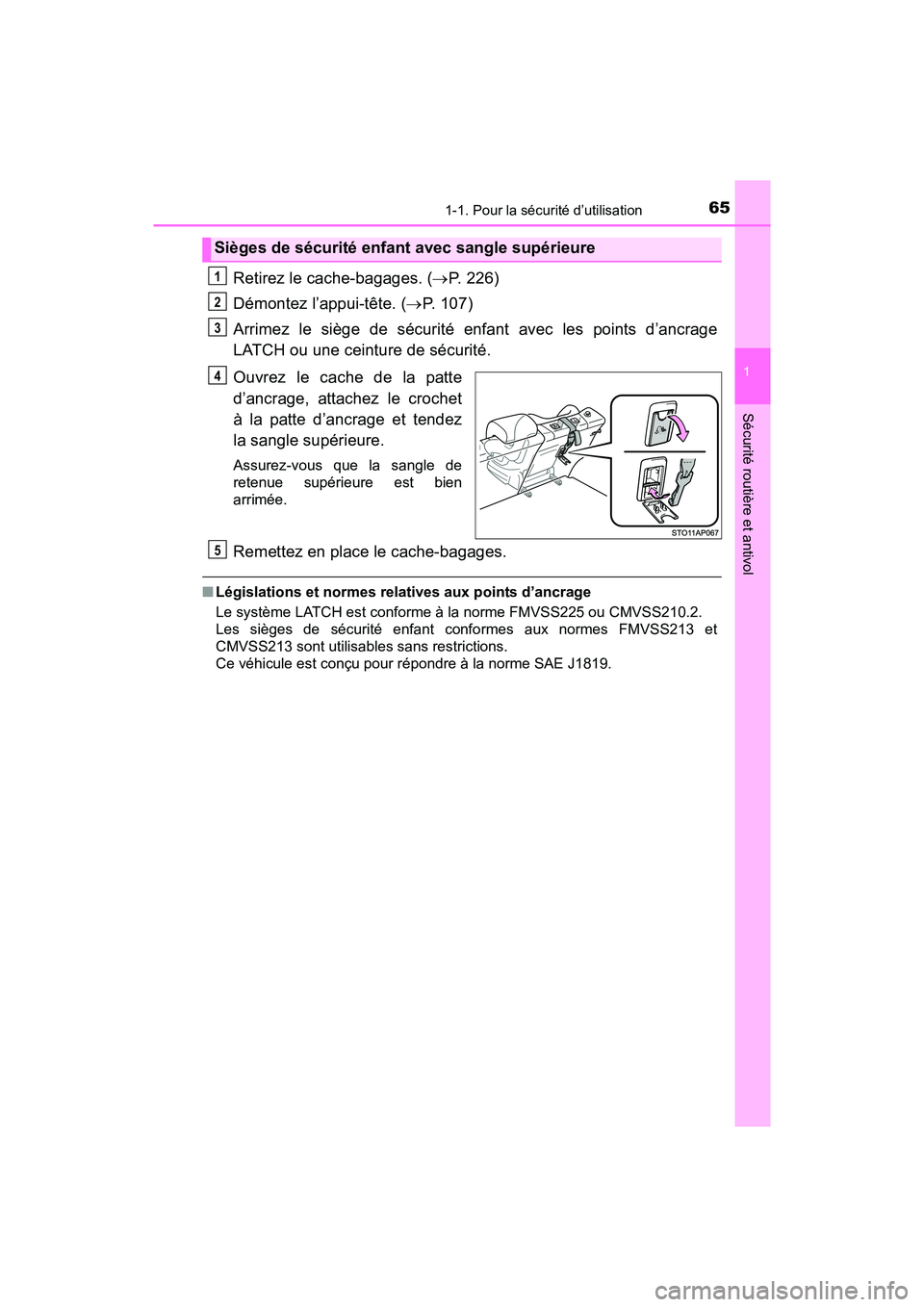TOYOTA YARIS HATCHBACK 2017  Manuel du propriétaire (in French) 651-1. Pour la sécurité d’utilisation
1
Sécurité routière et antivol
YARIS_HB_OM_USA_OM52G64D
Retirez le cache-bagages. (P. 226)
Démontez l’appui-tête. ( P. 107)
Arrimez le siège de 