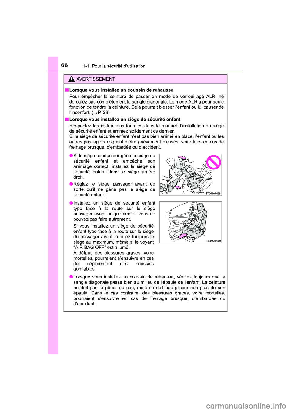 TOYOTA YARIS HATCHBACK 2017  Manuel du propriétaire (in French) 661-1. Pour la sécurité d’utilisation
YARIS_HB_OM_USA_OM52G64D
AVERTISSEMENT
■Lorsque vous installez un coussin de rehausse 
Pour empêcher la ceinture de passer en mode de verrouillage ALR, ne
