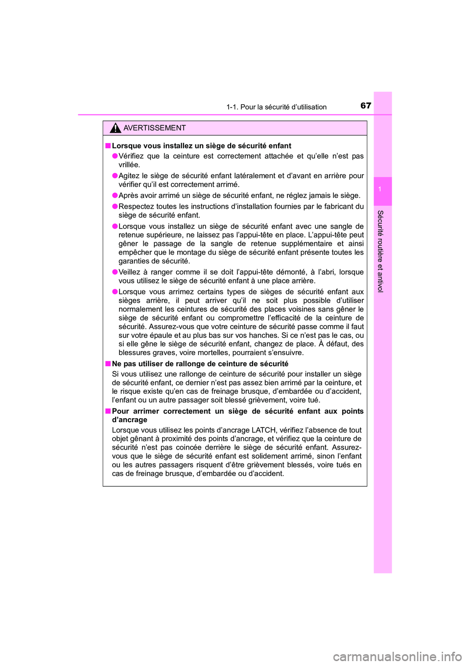TOYOTA YARIS HATCHBACK 2017  Manuel du propriétaire (in French) 671-1. Pour la sécurité d’utilisation
1
Sécurité routière et antivol
YARIS_HB_OM_USA_OM52G64D
AVERTISSEMENT
■Lorsque vous installez un siège de sécurité enfant
●Vérifiez que la ceinture