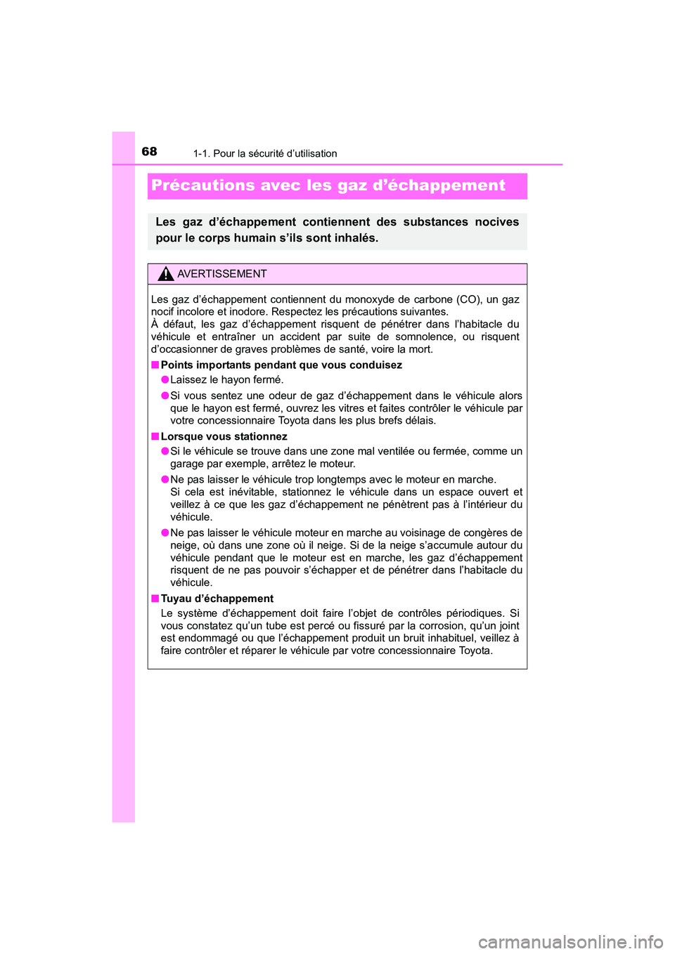 TOYOTA YARIS HATCHBACK 2017  Manuel du propriétaire (in French) 681-1. Pour la sécurité d’utilisation
YARIS_HB_OM_USA_OM52G64D
Précautions avec les gaz d’échappement
Les gaz d’échappement contiennent des substances nocives
pour le corps humain s’ils s