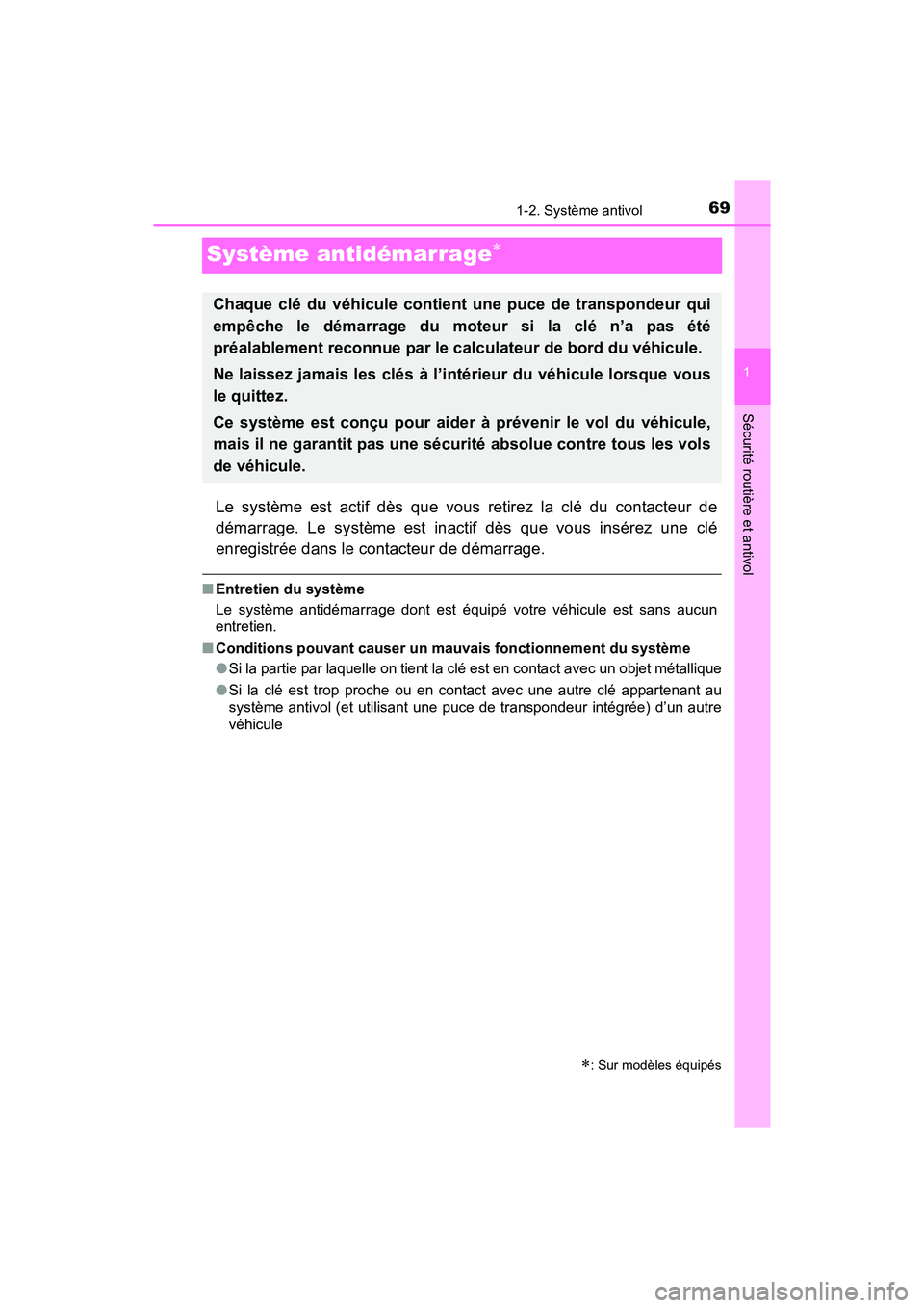 TOYOTA YARIS HATCHBACK 2017  Manuel du propriétaire (in French) 691-2. Système antivol
1
Sécurité routière et antivol
YARIS_HB_OM_USA_OM52G64D
Système antidémarrage
Le système est actif dès que vous retirez la clé du contacteur de
démarrage. Le systè