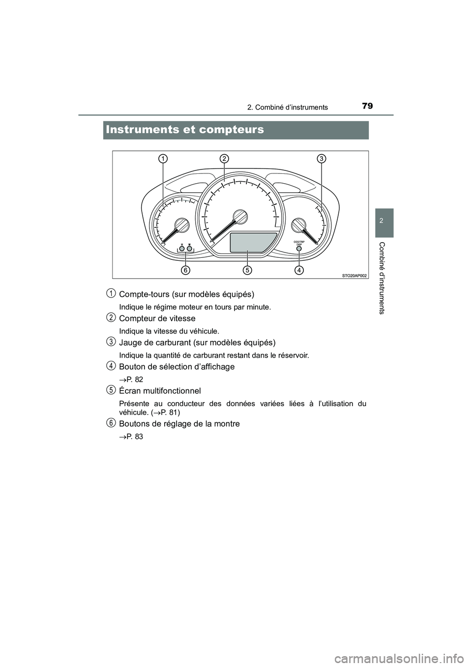 TOYOTA YARIS HATCHBACK 2017  Manuel du propriétaire (in French) 792. Combiné d’instruments
2
Combiné d’instruments
YARIS_HB_OM_USA_OM52G64D
Instruments et compteurs
Compte-tours (sur modèles équipés)
Indique le régime moteur en tours par minute.
Compteur