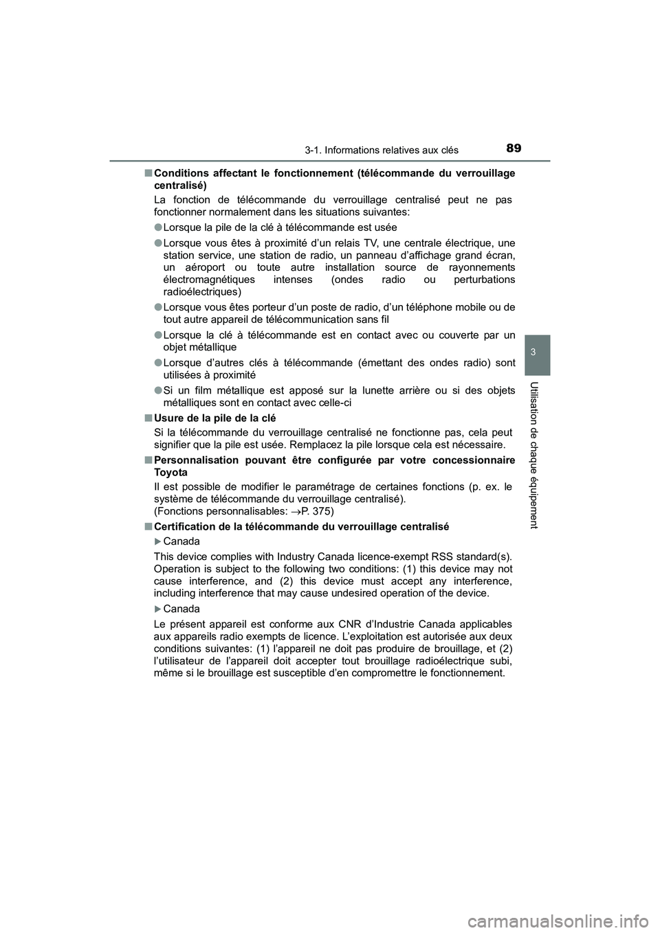TOYOTA YARIS HATCHBACK 2017  Manuel du propriétaire (in French) 893-1. Informations relatives aux clés
3
Utilisation de chaque équipement
YARIS_HB_OM_USA_OM52G64D■
Conditions affectant le fonctionnement (télécommande du verrouillage
centralisé)
La fonction 