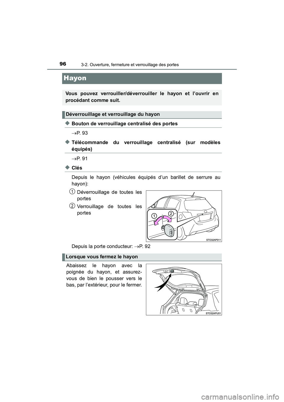 TOYOTA YARIS HATCHBACK 2017  Manuel du propriétaire (in French) 963-2. Ouverture, fermeture et verrouillage des portes
YARIS_HB_OM_USA_OM52G64D
Hayon
◆Bouton de verrouillage centralisé des portes
P.  9 3
◆Télécommande du verrouillage centralisé (sur mod