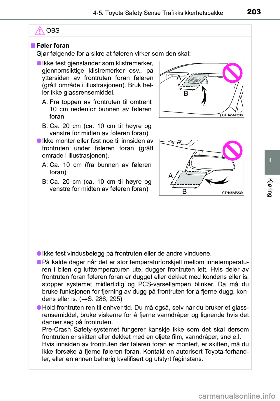 TOYOTA YARIS HATCHBACK 2016 Instruksjoner for bruk (in Norwegian) 2034-5. Toyota Safety Sense Trafikksikkerhetspakke
4
Kjøring
OM52G04NO
OBS
nFøler foran
Gjør følgende for å sikre at føleren virker som den skal:
l Ikke fest vindusbelegg på frontruten eller de TOYOTA YARIS HATCHBACK 2016 Instruksjoner for bruk (in Norwegian) 2034-5. Toyota Safety Sense Trafikksikkerhetspakke
4
Kjøring
OM52G04NO
OBS
nFøler foran
Gjør følgende for å sikre at føleren virker som den skal:
l Ikke fest vindusbelegg på frontruten eller de