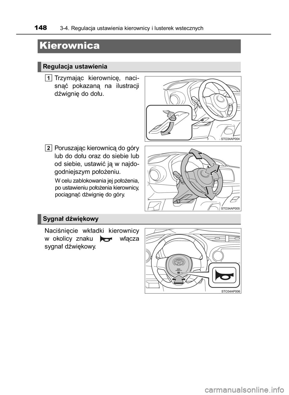 TOYOTA YARIS HATCHBACK 2016  Instrukcja obsługi (in Polish) Trzymajàc  kierownic´,  naci-
snàç  pokazanà  na  ilustracji
dêwigni´ do do∏u.
Poruszajàc kierownicà do góry
lub do do∏u oraz do siebie lub
od  siebie,  ustawiç  jà  w najdo-
godniejsz
