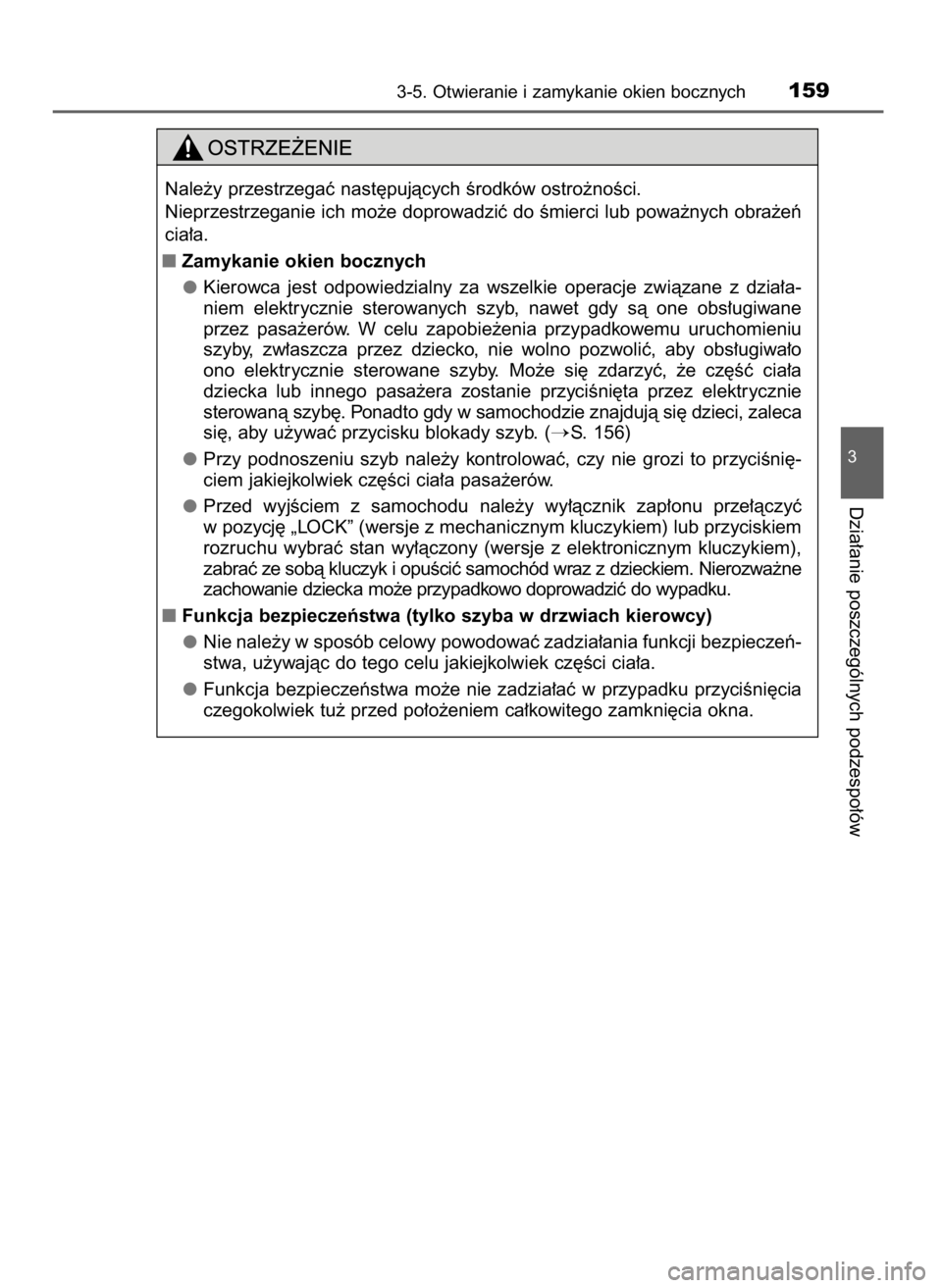 TOYOTA YARIS HATCHBACK 2016 Instrukcja obsługi (in Polish) 3-5. Otwieranie i zamykanie okien bocznych159
3
Dzia∏anie poszczególnych podzespo∏ów
Nale˝y przestrzegaç nast´pujàcych Êrodków ostro˝noÊci.
Nieprzestrzeganie ich mo˝e doprowadziç do Ê TOYOTA YARIS HATCHBACK 2016 Instrukcja obsługi (in Polish) 3-5. Otwieranie i zamykanie okien bocznych159
3
Dzia∏anie poszczególnych podzespo∏ów
Nale˝y przestrzegaç nast´pujàcych Êrodków ostro˝noÊci.
Nieprzestrzeganie ich mo˝e doprowadziç do Ê