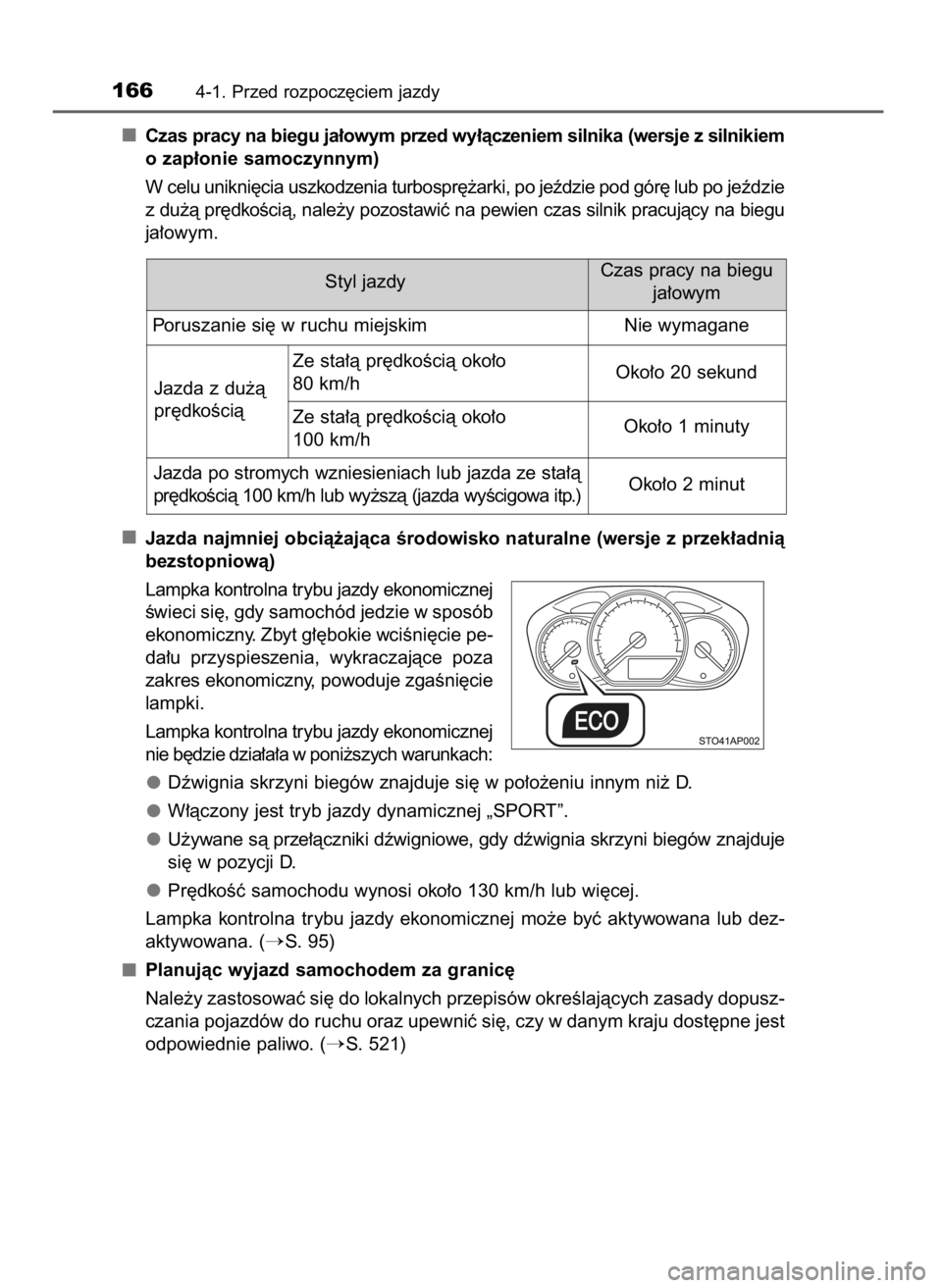 TOYOTA YARIS HATCHBACK 2016 Instrukcja obsługi (in Polish) Czas pracy na biegu ja∏owym przed wy∏àczeniem silnika (wersje z silnikiem
o zap∏onie samoczynnym)
W celu unikni´cia uszkodzenia turbospr´˝arki, po jeêdzie pod gór´ lub po jeêdzie
z du˝ TOYOTA YARIS HATCHBACK 2016 Instrukcja obsługi (in Polish) Czas pracy na biegu ja∏owym przed wy∏àczeniem silnika (wersje z silnikiem
o zap∏onie samoczynnym)
W celu unikni´cia uszkodzenia turbospr´˝arki, po jeêdzie pod gór´ lub po jeêdzie
z du˝