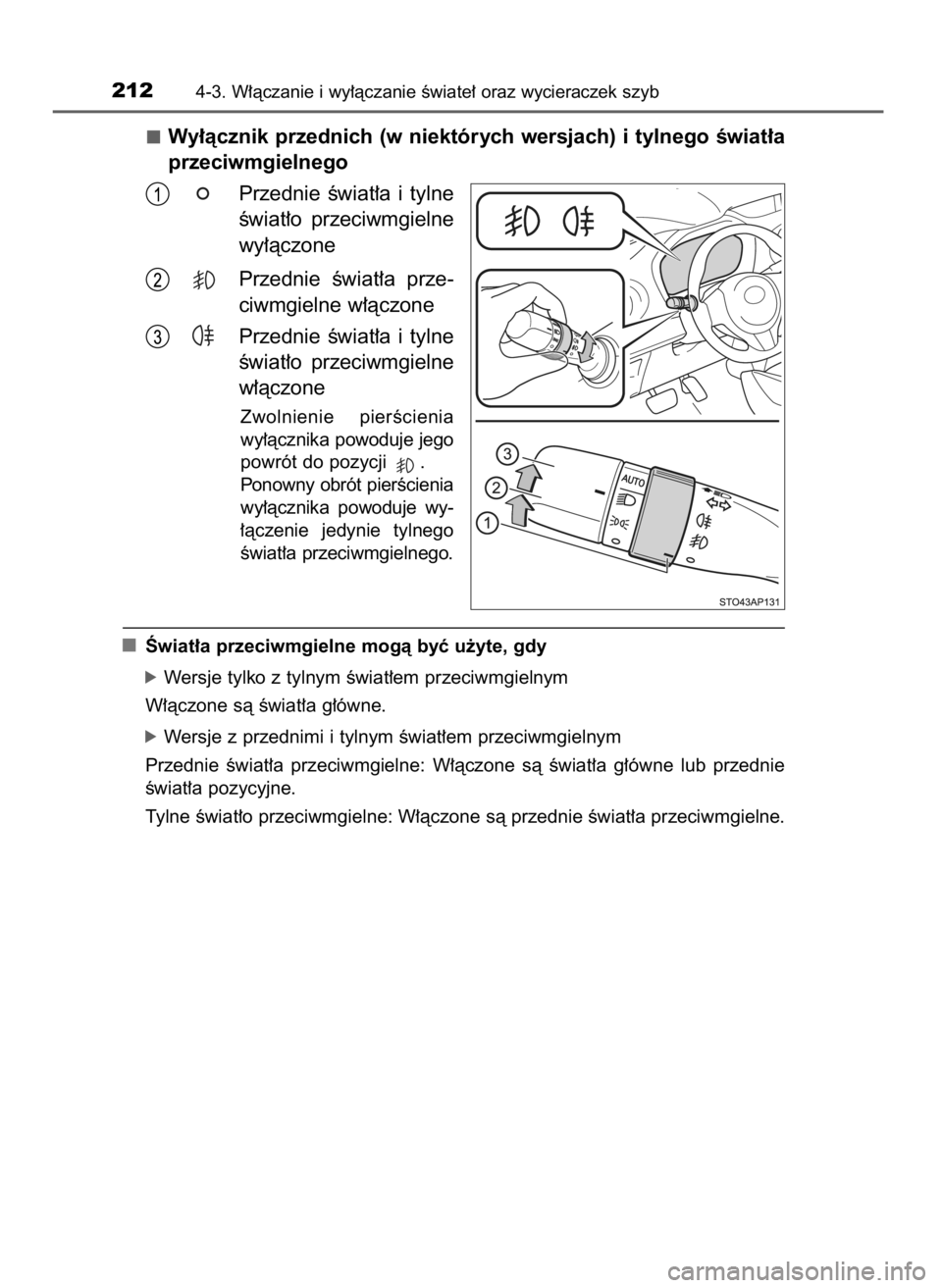 TOYOTA YARIS HATCHBACK 2016  Instrukcja obsługi (in Polish) Wy∏àcznik przednich (w niektórych wersjach) i tylnego Êwiat∏a
przeciwmgielnego
Przednie  Êwiat∏a  i tylne
Êwiat∏o  przeciwmgielne
wy∏àczone
Przednie  Êwiat∏a  prze-
ciwmgielne w∏