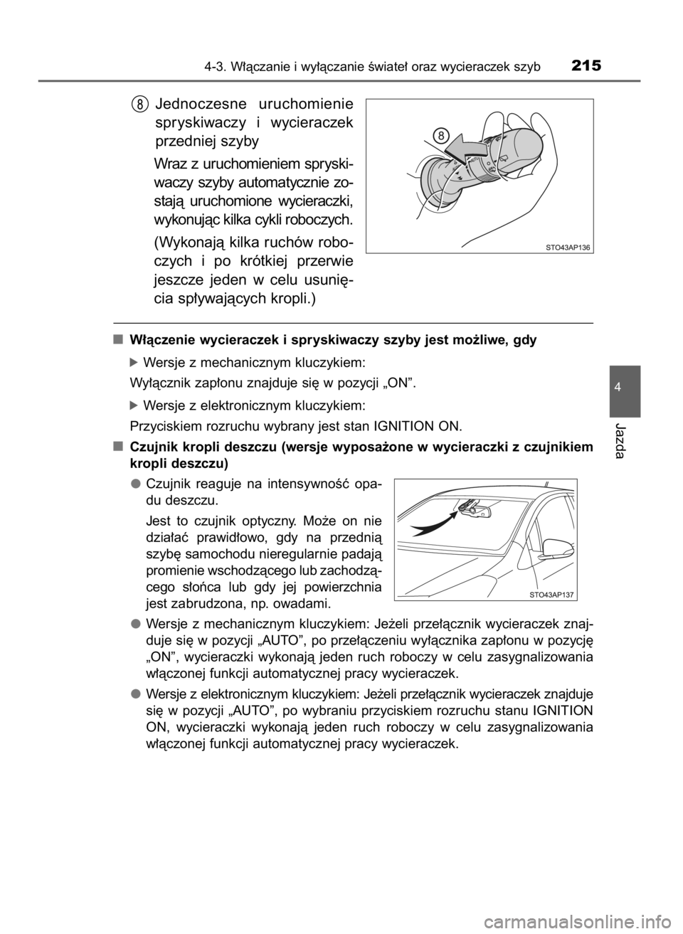 TOYOTA YARIS HATCHBACK 2016 Instrukcja obsługi (in Polish) Jednoczesne uruchomienie
spryskiwaczy i wycieraczek
przedniej szyby
Wraz z uruchomieniem spryski-
waczy szyby automatycznie zo-
stajà uruchomione wycieraczki,
wykonujàc kilka cykli roboczyc TOYOTA YARIS HATCHBACK 2016 Instrukcja obsługi (in Polish) Jednoczesne uruchomienie
spryskiwaczy i wycieraczek
przedniej szyby
Wraz z uruchomieniem spryski-
waczy szyby automatycznie zo-
stajà uruchomione wycieraczki,
wykonujàc kilka cykli roboczyc