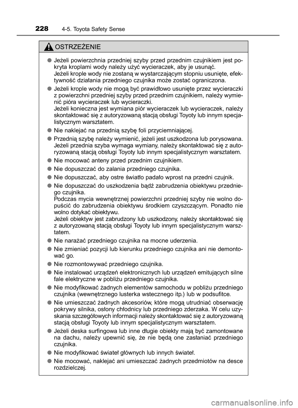 TOYOTA YARIS HATCHBACK 2016 Instrukcja obsługi (in Polish) 2284-5. Toyota Safety Sense
Je˝eli powierzchnia przedniej szyby przed przednim czujnikiem jest po-
kryta kroplami wody nale˝y u˝yç wycieraczek, aby je usunàç.
Je˝eli krople wody nie zo TOYOTA YARIS HATCHBACK 2016 Instrukcja obsługi (in Polish) 2284-5. Toyota Safety Sense
Je˝eli powierzchnia przedniej szyby przed przednim czujnikiem jest po-
kryta kroplami wody nale˝y u˝yç wycieraczek, aby je usunàç.
Je˝eli krople wody nie zo