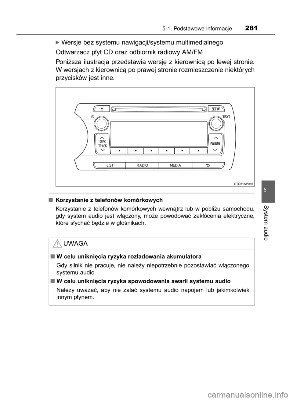 TOYOTA YARIS HATCHBACK 2016  Instrukcja obsługi (in Polish) óWersje bez systemu nawigacji/systemu multimedialnego
Odtwarzacz p∏yt CD oraz odbiornik radiowy AM/FM
Poni˝sza  ilustracja  przedstawia  wersj´  z kierownicà  po  lewej  stronie.
W wersjach z ki