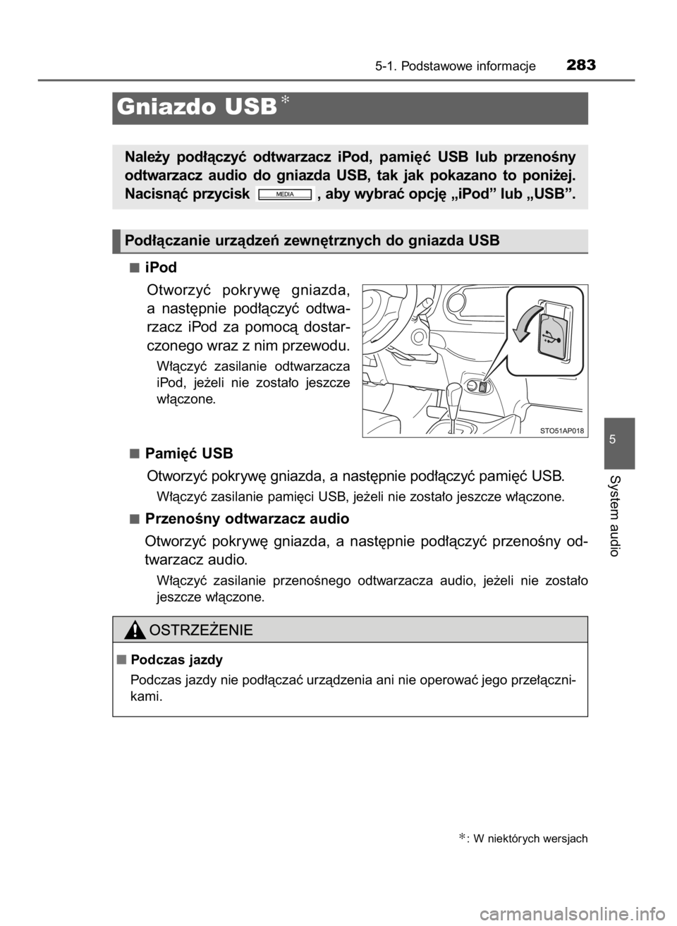 TOYOTA YARIS HATCHBACK 2016  Instrukcja obsługi (in Polish) iPod
Otworzyç  pokryw´  gniazda,
a nast´pnie  pod∏àczyç  odtwa-
rzacz  iPod  za  pomocà  dostar-
czonego wraz z nim przewodu.
W∏àczyç  zasilanie  odtwarzacza
iPod,  je˝eli  nie  zosta∏o