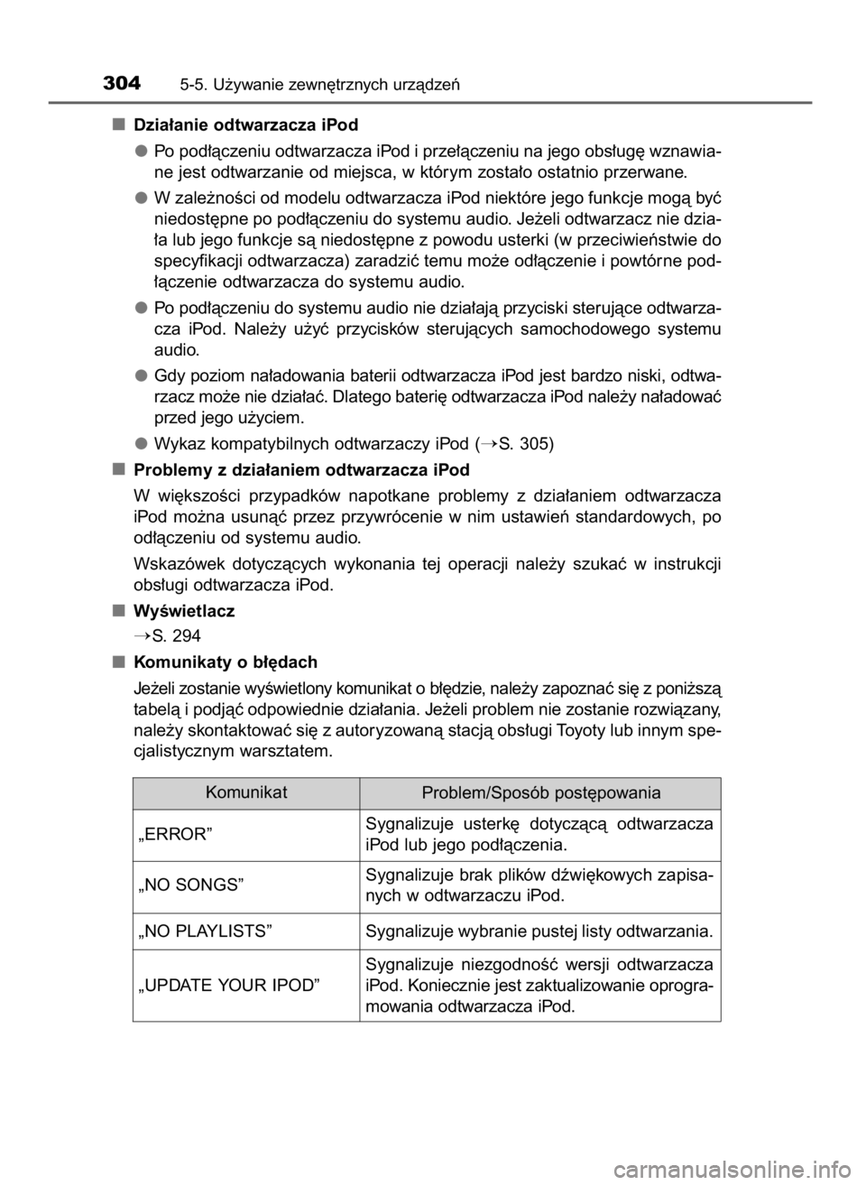 TOYOTA YARIS HATCHBACK 2016 Instrukcja obsługi (in Polish) Dzia∏anie odtwarzacza iPod
Po pod∏àczeniu odtwarzacza iPod i prze∏àczeniu na jego obs∏ug´ wznawia-
ne jest odtwarzanie od miejsca, w którym zosta∏o ostatnio przerwane.
W zale˝noÊci od TOYOTA YARIS HATCHBACK 2016 Instrukcja obsługi (in Polish) Dzia∏anie odtwarzacza iPod
Po pod∏àczeniu odtwarzacza iPod i prze∏àczeniu na jego obs∏ug´ wznawia-
ne jest odtwarzanie od miejsca, w którym zosta∏o ostatnio przerwane.
W zale˝noÊci od