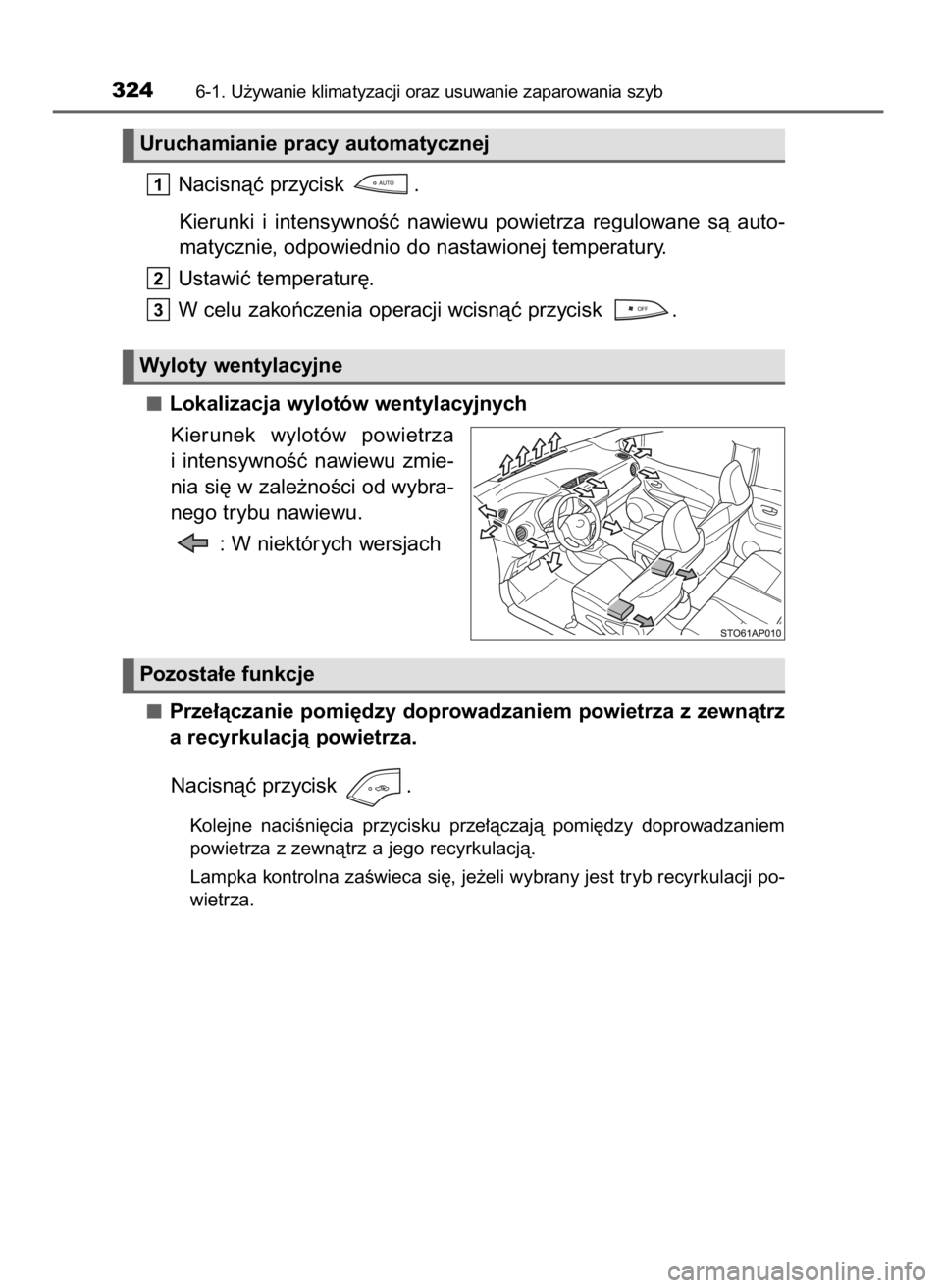 TOYOTA YARIS HATCHBACK 2016  Instrukcja obsługi (in Polish) Nacisnàç przycisk  .
Kierunki  i intensywnoÊç  nawiewu  powietrza  regulowane  sà  auto-
matycznie, odpowiednio do nastawionej temperatury.
Ustawiç temperatur´.
W celu zakoƒczenia operacji wci