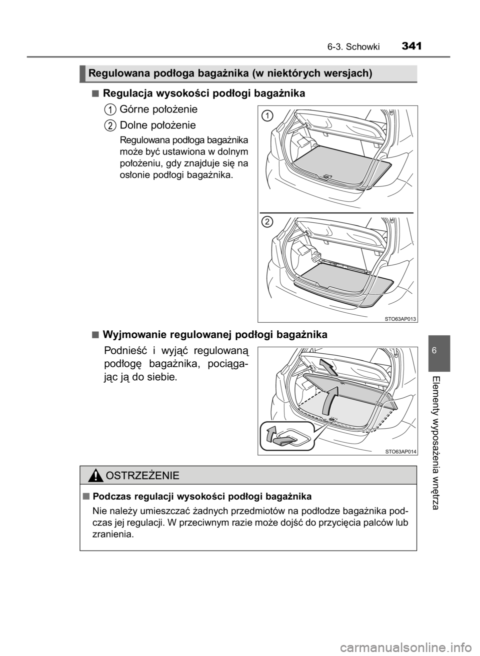 TOYOTA YARIS HATCHBACK 2016  Instrukcja obsługi (in Polish) Regulacja wysokoÊci pod∏ogi baga˝nika
Górne po∏o˝enie
Dolne po∏o˝enie
Regulowana pod∏oga baga˝nika
mo˝e byç ustawiona w dolnym
po∏o˝eniu, gdy znajduje si´ na
os∏onie pod∏ogi ba