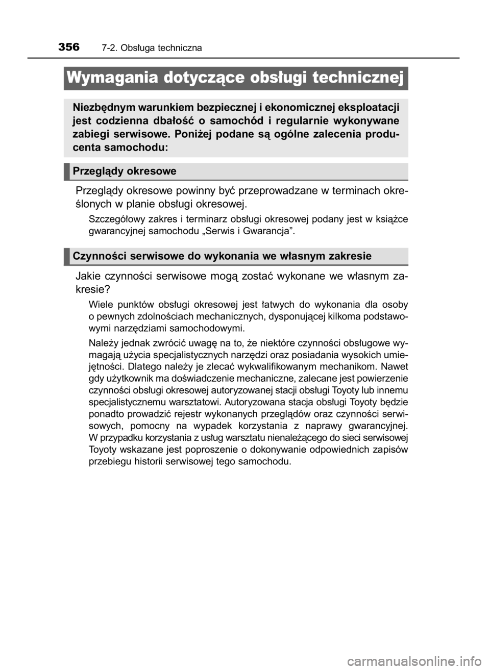 TOYOTA YARIS HATCHBACK 2016  Instrukcja obsługi (in Polish) Przeglàdy okresowe powinny byç przeprowadzane w terminach okre-
Êlonych w planie obs∏ugi okresowej.
Szczegó∏owy  zakres  i terminarz  obs∏ugi  okresowej  podany  jest  w ksià˝ce
gwarancyjn