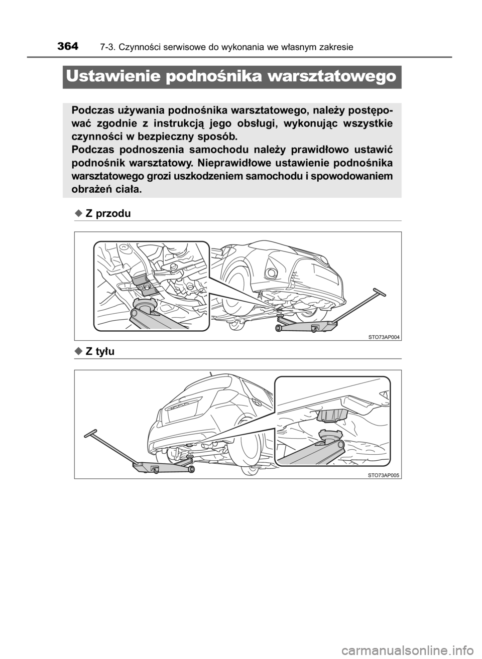 TOYOTA YARIS HATCHBACK 2016  Instrukcja obsługi (in Polish) Z przodu
Z ty∏u
3647-3. CzynnoÊci serwisowe do wykonania we w∏asnym zakresie
Ustawienie podnoÊnika warsztatowego
Podczas u˝ywania podnoÊnika warsztatowego, nale˝y post´po-
waç  zgodnie  z