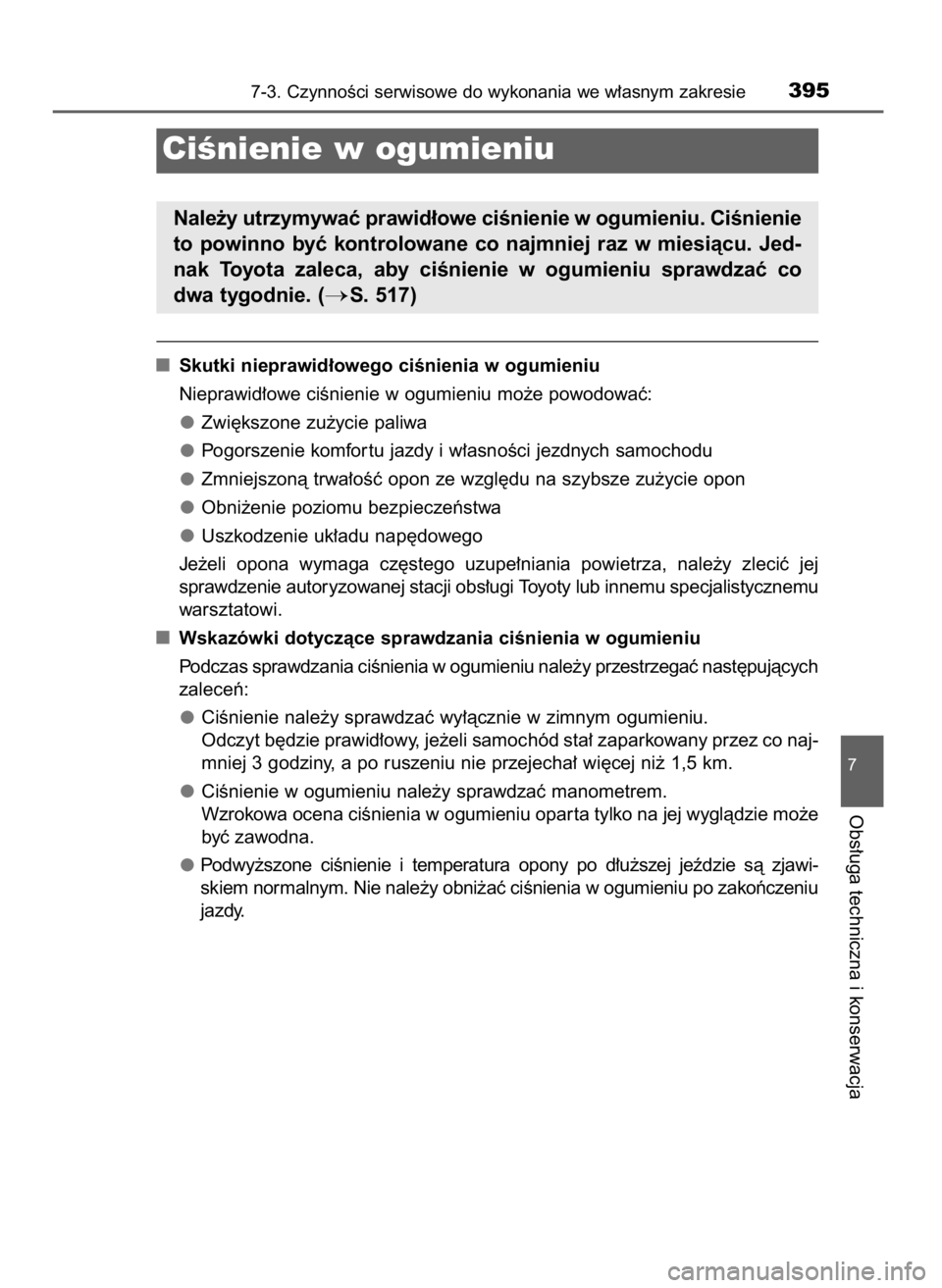 TOYOTA YARIS HATCHBACK 2016  Instrukcja obsługi (in Polish) Skutki nieprawid∏owego ciÊnienia w ogumieniu
Nieprawid∏owe ciÊnienie w ogumieniu mo˝e powodowaç:
Zwi´kszone zu˝ycie paliwa
Pogorszenie komfor tu jazdy i w∏asnoÊci jezdnych samochodu
Zmnie