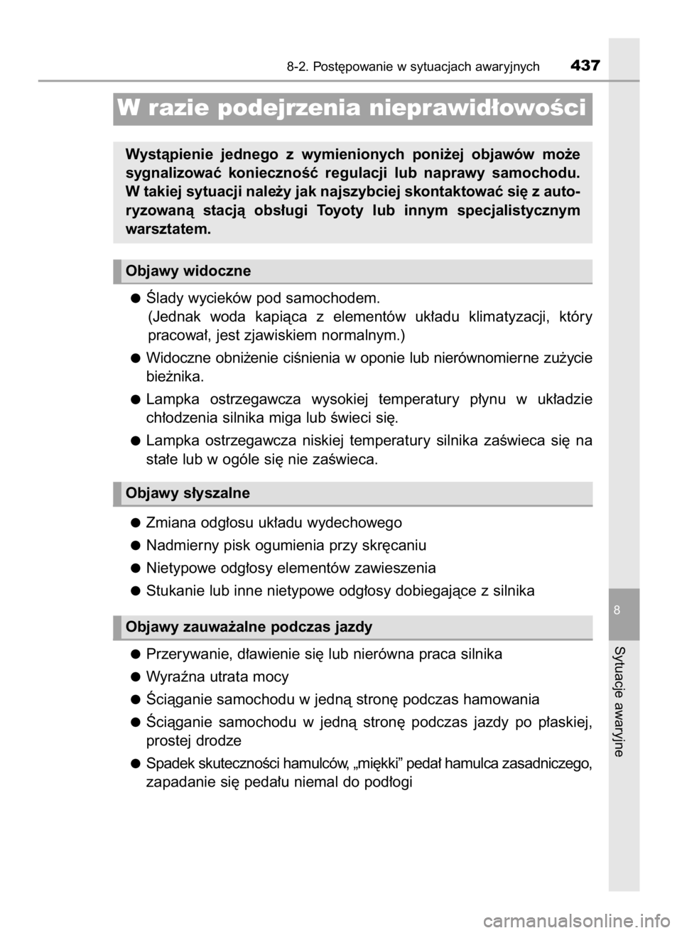 TOYOTA YARIS HATCHBACK 2016 Instrukcja obsługi (in Polish) Âlady wycieków pod samochodem.
(Jednak woda kapiàca z elementów uk∏adu klimatyzacji, który
pracowa∏, jest zjawiskiem normalnym.)
Widoczne obni˝enie ciÊnienia w oponie lub nierów TOYOTA YARIS HATCHBACK 2016 Instrukcja obsługi (in Polish) Âlady wycieków pod samochodem.
(Jednak woda kapiàca z elementów uk∏adu klimatyzacji, który
pracowa∏, jest zjawiskiem normalnym.)
Widoczne obni˝enie ciÊnienia w oponie lub nierów
