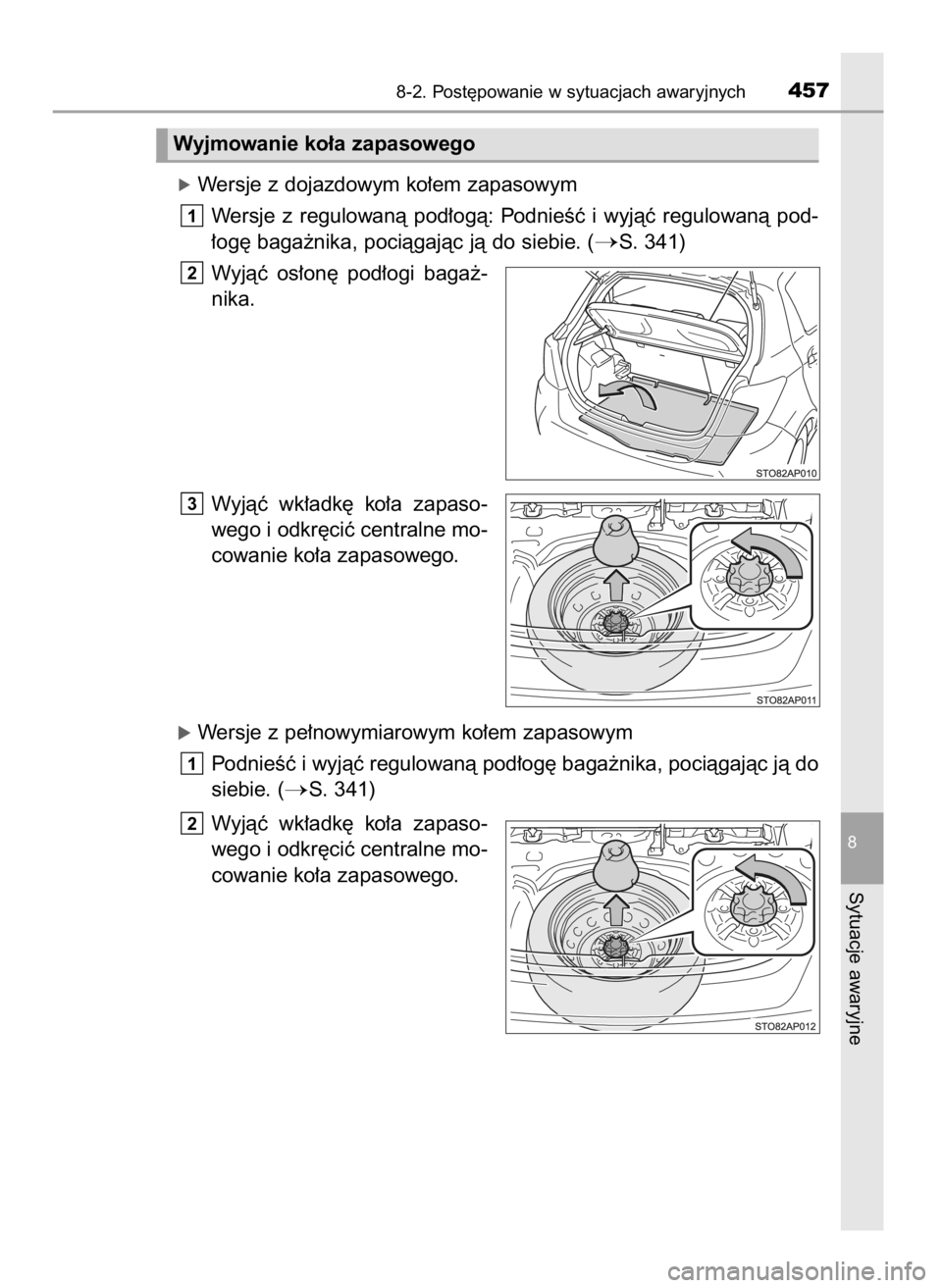 TOYOTA YARIS HATCHBACK 2016  Instrukcja obsługi (in Polish) óWersje z dojazdowym ko∏em zapasowym
Wersje  z regulowanà  pod∏ogà:  PodnieÊç  i wyjàç  regulowanà  pod-
∏og´ baga˝nika, pociàgajàc jà do siebie. (
S. 341)
Wyjàç  os∏on´  pod