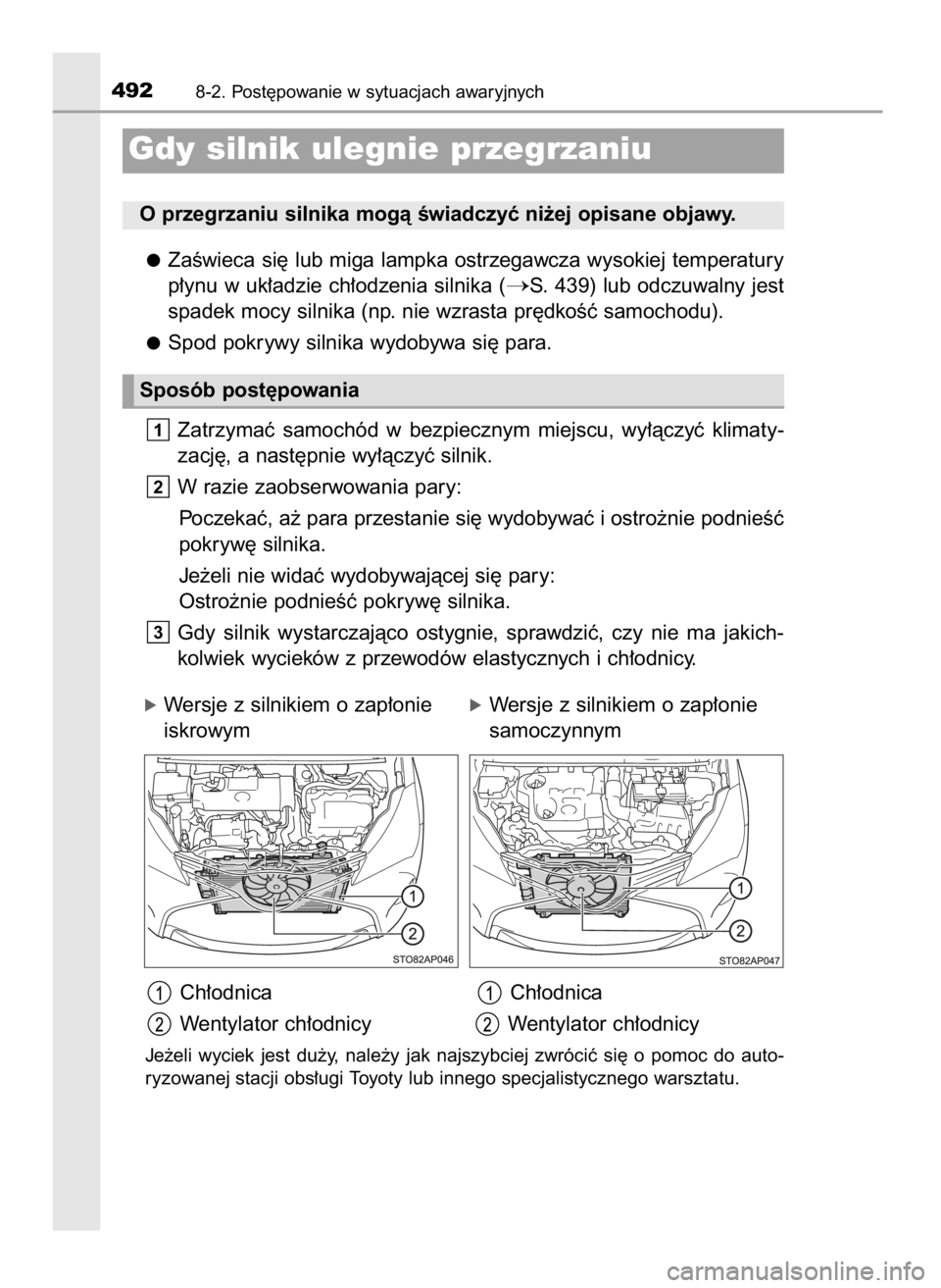 TOYOTA YARIS HATCHBACK 2016 Instrukcja obsługi (in Polish) ZaÊwieca si´ lub miga lampka ostrzegawcza wysokiej temperatury
p∏ynu w uk∏adzie ch∏odzenia silnika (
S. 439) lub odczuwalny jest
spadek mocy silnika (np. nie wzrasta pr´dkoÊç samochodu).
S TOYOTA YARIS HATCHBACK 2016 Instrukcja obsługi (in Polish) ZaÊwieca si´ lub miga lampka ostrzegawcza wysokiej temperatury
p∏ynu w uk∏adzie ch∏odzenia silnika (
S. 439) lub odczuwalny jest
spadek mocy silnika (np. nie wzrasta pr´dkoÊç samochodu).
S