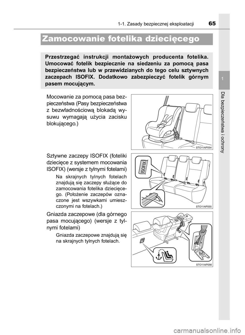 TOYOTA YARIS HATCHBACK 2016  Instrukcja obsługi (in Polish) Mocowanie za pomocà pasa bez-
pieczeƒstwa (Pasy bezpieczeƒstwa
z bezw∏adnoÊciowà  blokadà  wy-
suwu  wymagajà  u˝ycia  zacisku
blokujàcego.)
Sztywne  zaczepy  ISOFIX  (foteliki
dzieci´ce z
