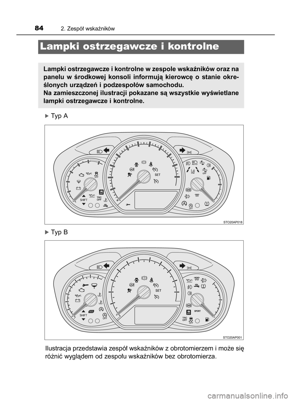 TOYOTA YARIS HATCHBACK 2016  Instrukcja obsługi (in Polish) óTyp A
óTyp B
Ilustracja przedstawia zespó∏ wskaêników z obrotomierzem i mo˝e si´
ró˝niç wyglàdem od zespo∏u wskaêników bez obrotomierza.
842. Zespó∏ wskaêników
Lampki ostrzegawc