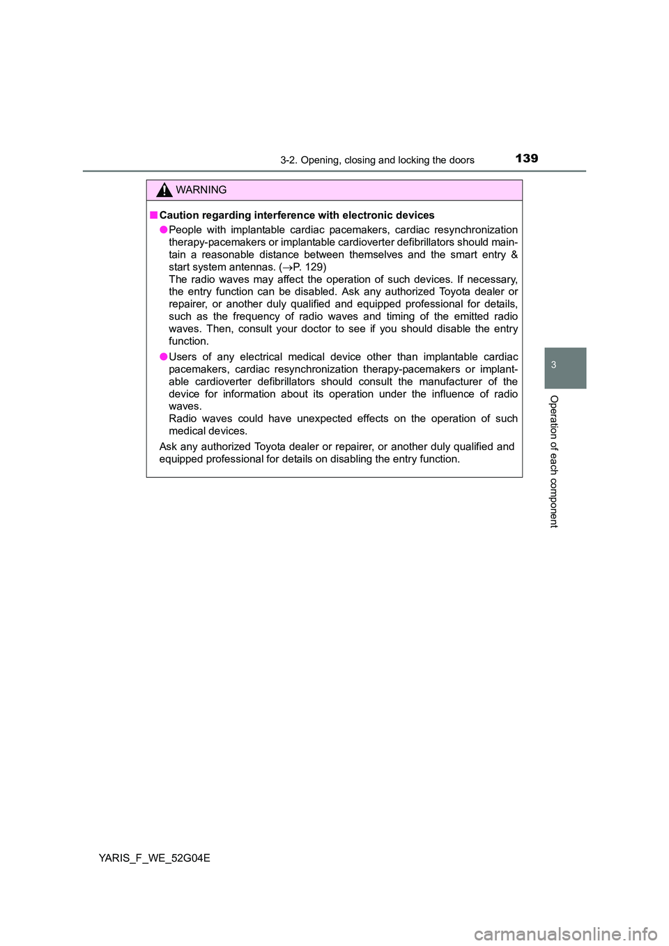 TOYOTA YARIS HATCHBACK 2015 Owners Manual 1393-2. Opening, closing and locking the doors
3
Operation of each component
YARIS_F_WE_52G04E
C
WARNING
■Caution regarding interference with electronic devices
● People with implantable cardiac TOYOTA YARIS HATCHBACK 2015 Owners Manual 1393-2. Opening, closing and locking the doors
3
Operation of each component
YARIS_F_WE_52G04E
C
WARNING
■Caution regarding interference with electronic devices
● People with implantable cardiac