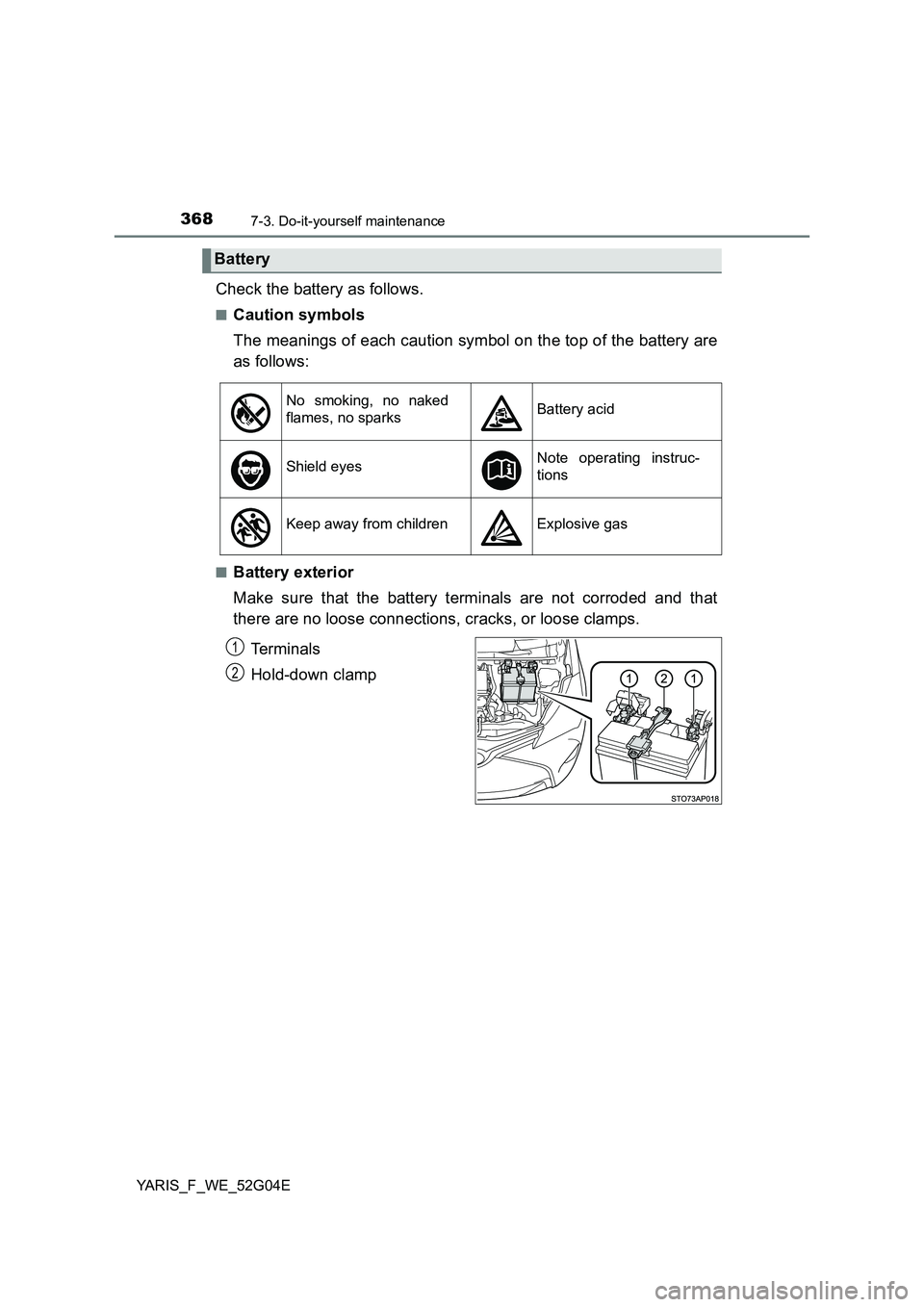 TOYOTA YARIS HATCHBACK 2015  Owners Manual 3687-3. Do-it-yourself maintenance
YARIS_F_WE_52G04E
Check the battery as follows.
■Caution symbols 
The meanings of each caution symbol on the top of the battery are 
as follows:
■Battery exterio