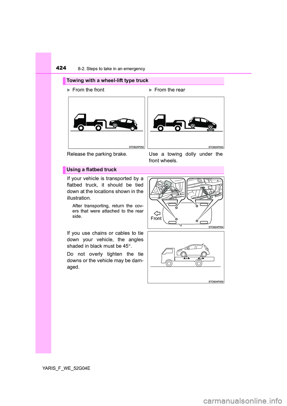 TOYOTA YARIS HATCHBACK 2015  Owners Manual 4248-2. Steps to take in an emergency
YARIS_F_WE_52G04E
If your vehicle is transported by a 
flatbed truck, it should be tied 
down at the locations shown in the 
illustration.
After transporting, ret