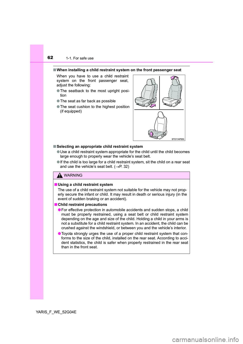 TOYOTA YARIS HATCHBACK 2015 Owners Manual 621-1. For safe use
YARIS_F_WE_52G04E
■When installing a child restraint system on the front passenger seat
■ Selecting an appropriate child restraint system
● Use a child restraint system app TOYOTA YARIS HATCHBACK 2015 Owners Manual 621-1. For safe use
YARIS_F_WE_52G04E
■When installing a child restraint system on the front passenger seat
■ Selecting an appropriate child restraint system
● Use a child restraint system app
