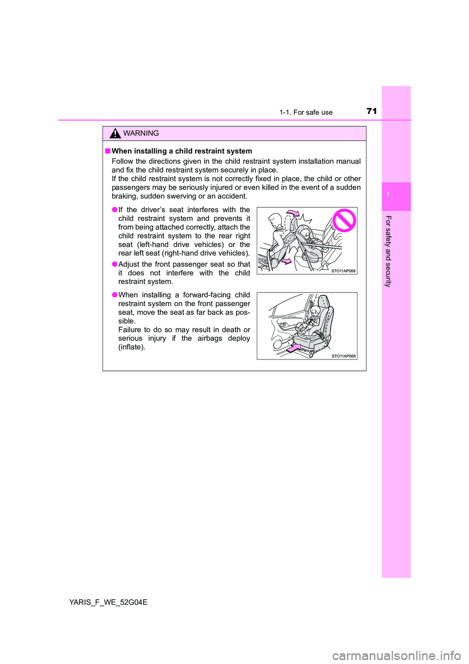 TOYOTA YARIS HATCHBACK 2015 Owners Manual 711-1. For safe use
1
For safety and security
YARIS_F_WE_52G04E
WARNING
■When installing a child restraint system
Follow the directions given in the child restraint system installation manual
and fi TOYOTA YARIS HATCHBACK 2015 Owners Manual 711-1. For safe use
1
For safety and security
YARIS_F_WE_52G04E
WARNING
■When installing a child restraint system
Follow the directions given in the child restraint system installation manual
and fi