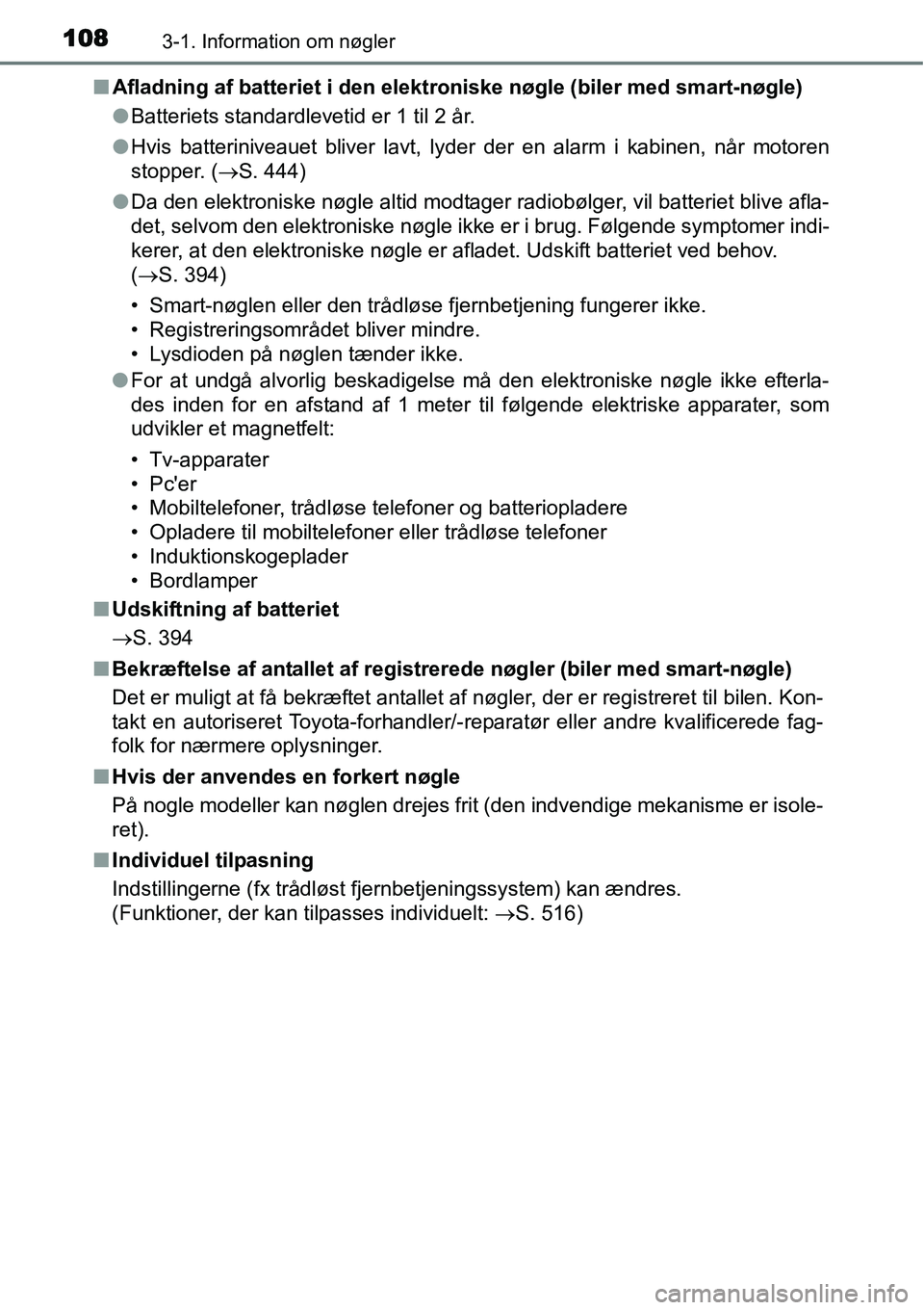 TOYOTA YARIS HATCHBACK 2015  Brugsanvisning (in Danish) 1083-1. Information om nøgler
■Afladning af batteriet i den elektroniske nøgle (biler med smart-nøgle)
●Batteriets standardlevetid er 1 til 2 år.
●Hvis batteriniveauet bliver lavt, lyder der