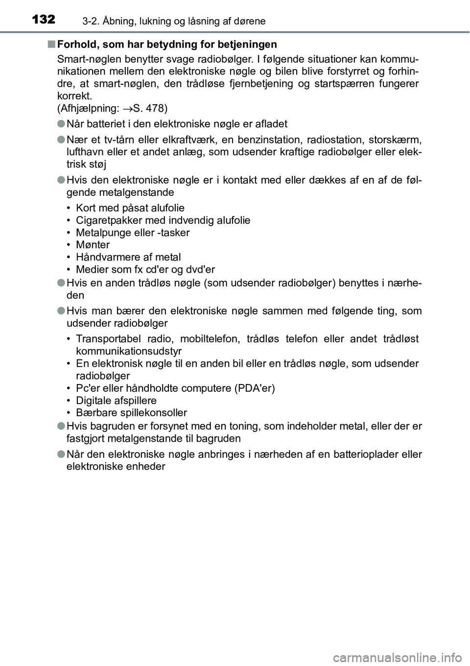 TOYOTA YARIS HATCHBACK 2015 Brugsanvisning (in Danish) 1323-2. Åbning, lukning og låsning af dørene
■Forhold, som har betydning for betjeningen
Smart-nøglen benytter svage radiobølger. I følgende situationer kan kommu-
nikationen mellem den elektr TOYOTA YARIS HATCHBACK 2015 Brugsanvisning (in Danish) 1323-2. Åbning, lukning og låsning af dørene
■Forhold, som har betydning for betjeningen
Smart-nøglen benytter svage radiobølger. I følgende situationer kan kommu-
nikationen mellem den elektr