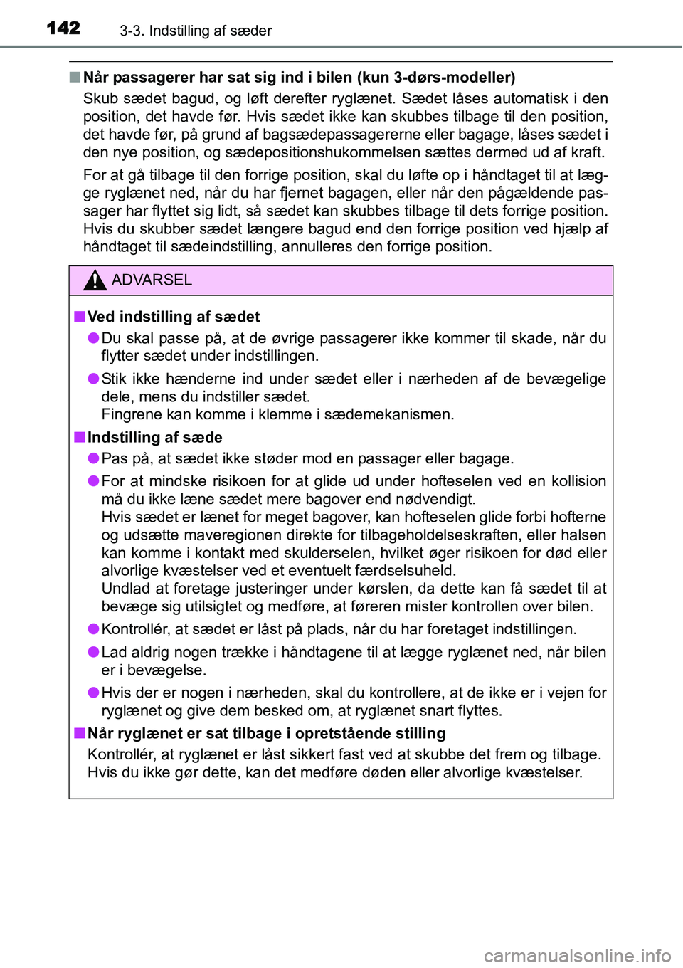 TOYOTA YARIS HATCHBACK 2015 Brugsanvisning (in Danish) 1423-3. Indstilling af sæder
■Når passagerer har sat sig ind i bilen (kun 3-dørs-modeller)
Skub sædet bagud, og løft derefter ryglænet. Sædet låses automatisk i den
position, det havde før. TOYOTA YARIS HATCHBACK 2015 Brugsanvisning (in Danish) 1423-3. Indstilling af sæder
■Når passagerer har sat sig ind i bilen (kun 3-dørs-modeller)
Skub sædet bagud, og løft derefter ryglænet. Sædet låses automatisk i den
position, det havde før.