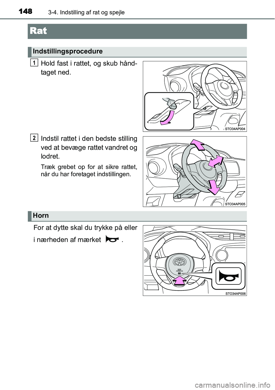 TOYOTA YARIS HATCHBACK 2015  Brugsanvisning (in Danish) 1483-4. Indstilling af rat og spejle
Rat
Hold fast i rattet, og skub hånd-
taget ned.
Indstil rattet i den bedste stilling
ved at bevæge rattet vandret og
lodret.
Træk grebet op for at sikre rattet