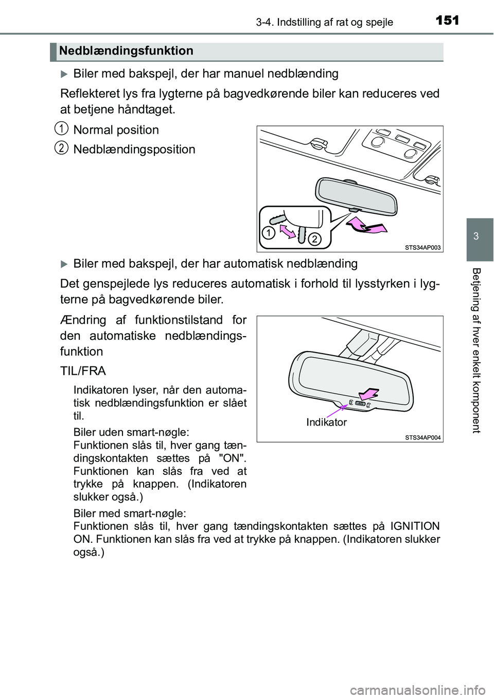 TOYOTA YARIS HATCHBACK 2015  Brugsanvisning (in Danish) 1513-4. Indstilling af rat og spejle
3
Betjening af hver enkelt komponent
�XBiler med bakspejl, der har manuel nedblænding
Reflekteret lys fra lygterne på bagvedkørende biler kan reduceres ved
at b