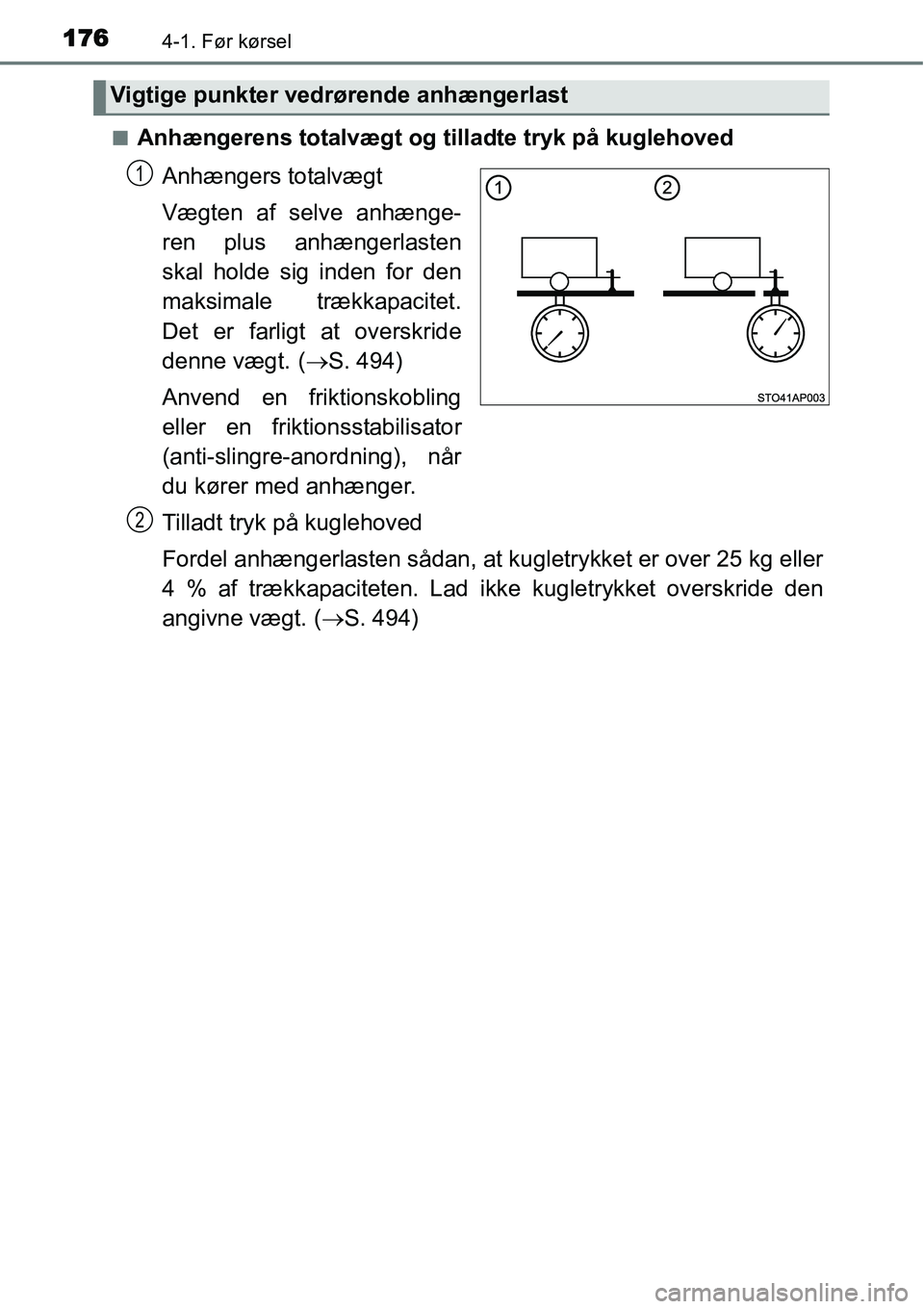 TOYOTA YARIS HATCHBACK 2015  Brugsanvisning (in Danish) 1764-1. Før kørsel
■Anhængerens totalvægt og tilladte tryk på kuglehoved
Anhængers totalvægt
Vægten af selve anhænge-
ren plus anhængerlasten
skal holde sig inden for den
maksimale trækka