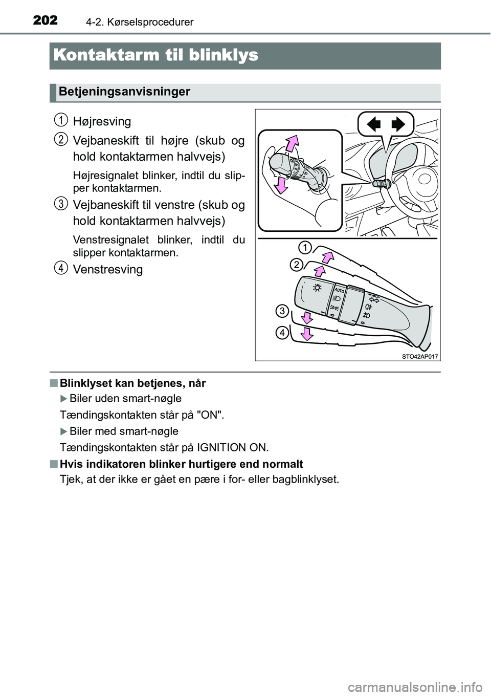 TOYOTA YARIS HATCHBACK 2015  Brugsanvisning (in Danish) 2024-2. Kørselsprocedurer
Kontaktarm til blinklys
Højresving
Vejbaneskift til højre (skub og
hold kontaktarmen halvvejs)
Højresignalet blinker, indtil du slip-
per kontaktarmen.
Vejbaneskift til v