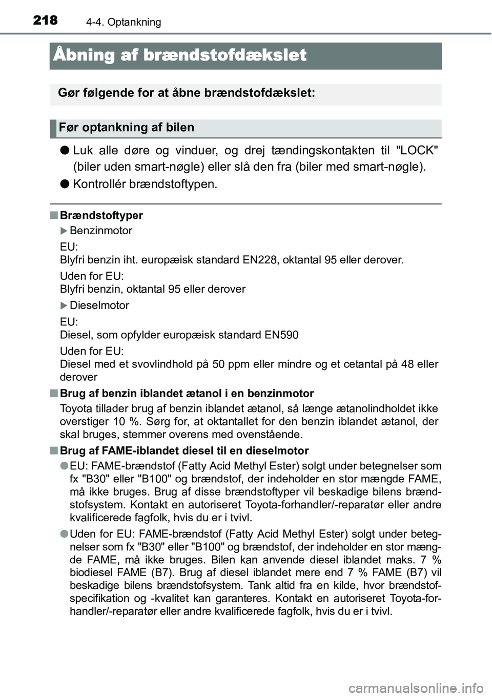 TOYOTA YARIS HATCHBACK 2015 Brugsanvisning (in Danish) 2184-4. Optankning
Åbning af brændstofdækslet
●Luk alle døre og vinduer, og drej tændingskontakten til "LOCK"
(biler uden smart-nøgle) eller slå den fra (biler med smart-nøgle).
●Kontroll TOYOTA YARIS HATCHBACK 2015 Brugsanvisning (in Danish) 2184-4. Optankning
Åbning af brændstofdækslet
●Luk alle døre og vinduer, og drej tændingskontakten til "LOCK"
(biler uden smart-nøgle) eller slå den fra (biler med smart-nøgle).
●Kontroll