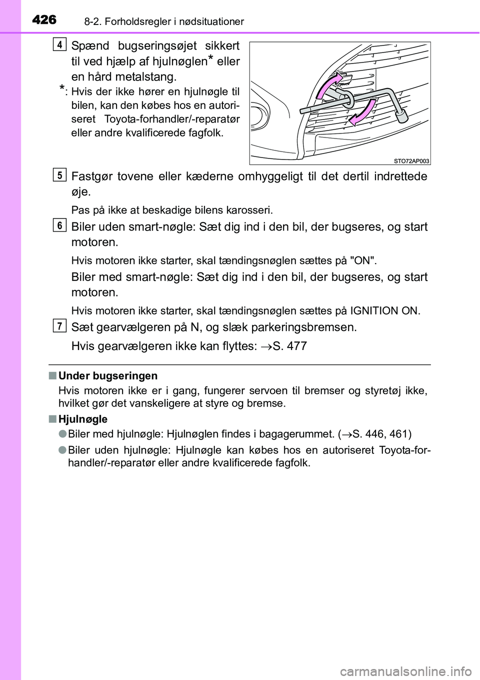 TOYOTA YARIS HATCHBACK 2015 Brugsanvisning (in Danish) 4268-2. Forholdsregler i nødsituationer
Spænd bugseringsøjet sikkert
til ved hjælp af hjulnøglen
* eller
en hård metalstang.
*: Hvis der ikke hører en hjulnøgle til
bilen, kan den købes hos e TOYOTA YARIS HATCHBACK 2015 Brugsanvisning (in Danish) 4268-2. Forholdsregler i nødsituationer
Spænd bugseringsøjet sikkert
til ved hjælp af hjulnøglen
* eller
en hård metalstang.
*: Hvis der ikke hører en hjulnøgle til
bilen, kan den købes hos e