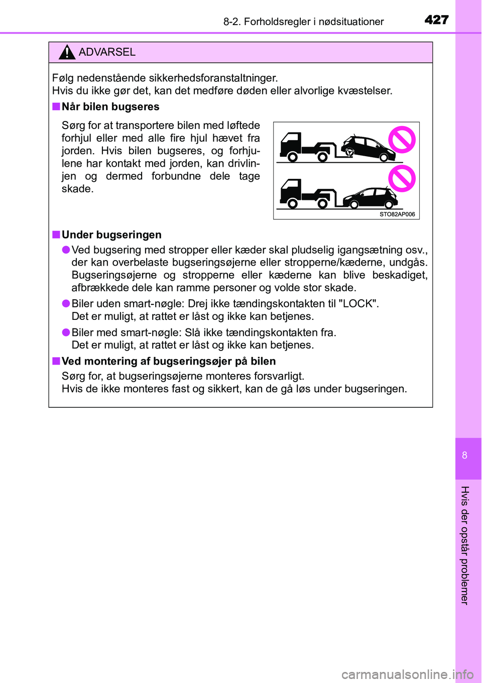 TOYOTA YARIS HATCHBACK 2015 Brugsanvisning (in Danish) 4278-2. Forholdsregler i nødsituationer
8
Hvis der opstår problemer
ADVARSEL
Følg nedenstående sikkerhedsforanstaltninger.
Hvis du ikke gør det, kan det medføre døden eller alvorlige kvæstels TOYOTA YARIS HATCHBACK 2015 Brugsanvisning (in Danish) 4278-2. Forholdsregler i nødsituationer
8
Hvis der opstår problemer
ADVARSEL
Følg nedenstående sikkerhedsforanstaltninger.
Hvis du ikke gør det, kan det medføre døden eller alvorlige kvæstels
