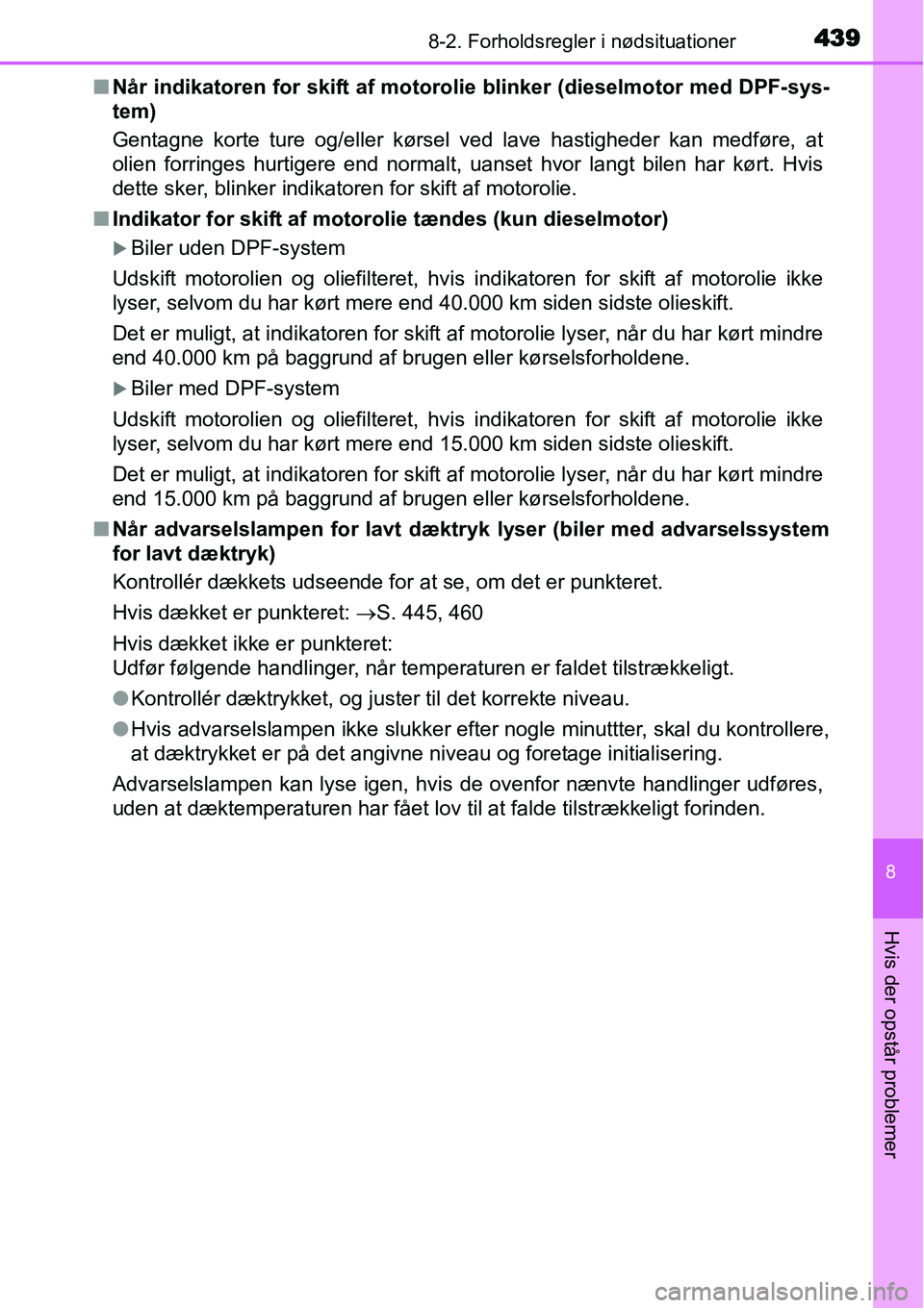 TOYOTA YARIS HATCHBACK 2015 Brugsanvisning (in Danish) 4398-2. Forholdsregler i nødsituationer
8
Hvis der opstår problemer
■Når indikatoren for skift af motorolie blinker (dieselmotor med DPF-sys-
tem)
Gentagne korte ture og/eller kørsel ved lave ha TOYOTA YARIS HATCHBACK 2015 Brugsanvisning (in Danish) 4398-2. Forholdsregler i nødsituationer
8
Hvis der opstår problemer
■Når indikatoren for skift af motorolie blinker (dieselmotor med DPF-sys-
tem)
Gentagne korte ture og/eller kørsel ved lave ha