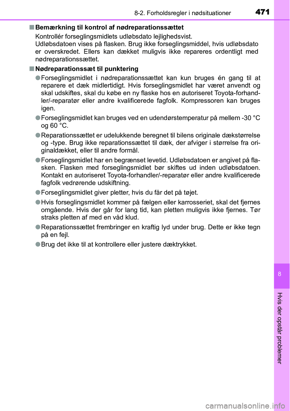 TOYOTA YARIS HATCHBACK 2015 Brugsanvisning (in Danish) 4718-2. Forholdsregler i nødsituationer
8
Hvis der opstår problemer
■Bemærkning til kontrol af nødreparationssættet
Kontrollér forseglingsmidlets udløbsdato lejlighedsvist.
Udløbsdatoen vise TOYOTA YARIS HATCHBACK 2015 Brugsanvisning (in Danish) 4718-2. Forholdsregler i nødsituationer
8
Hvis der opstår problemer
■Bemærkning til kontrol af nødreparationssættet
Kontrollér forseglingsmidlets udløbsdato lejlighedsvist.
Udløbsdatoen vise